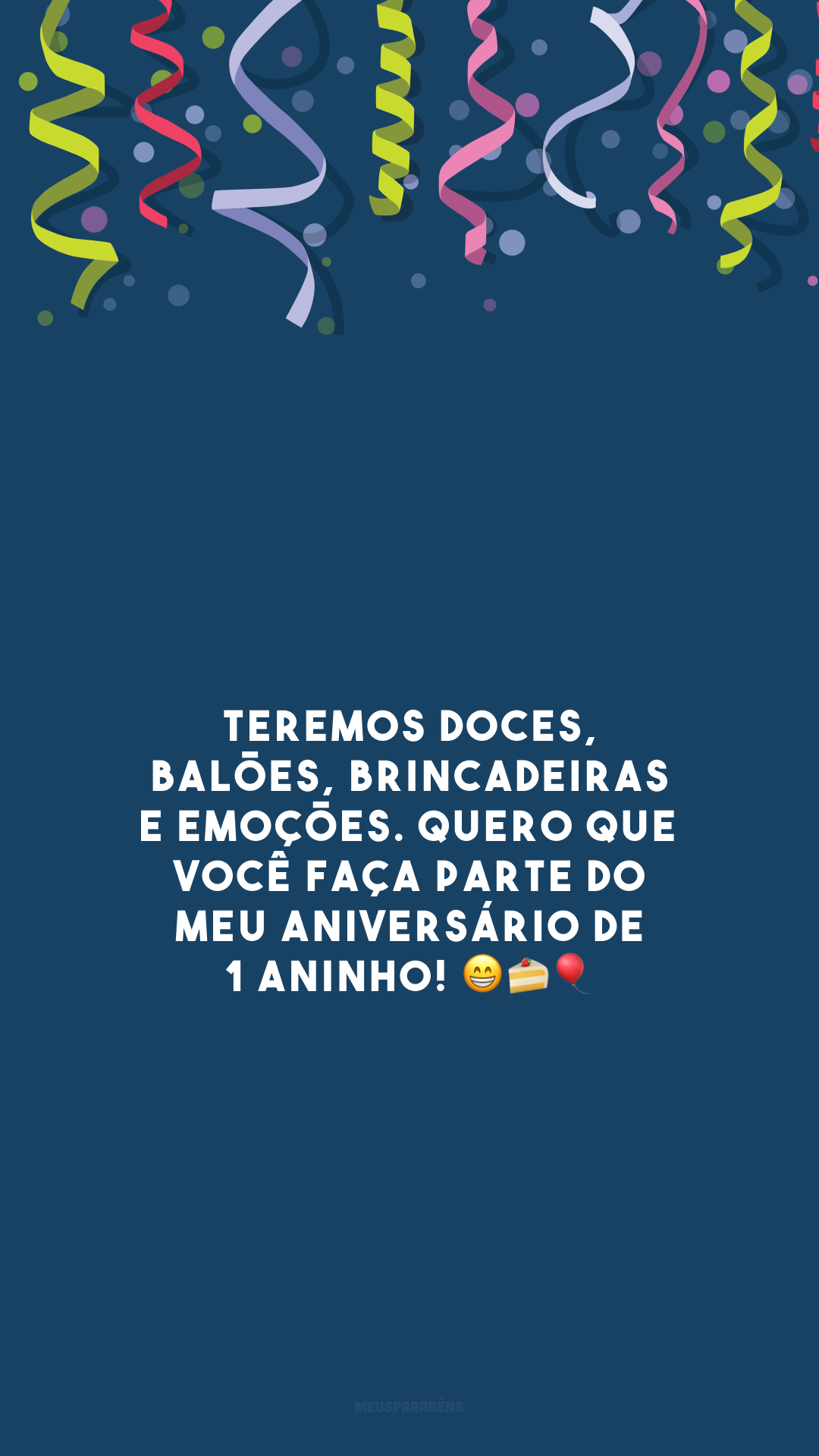 Teremos doces, balões, brincadeiras e emoções. Quero que você faça parte do meu aniversário de 1 aninho! 😁🍰🎈