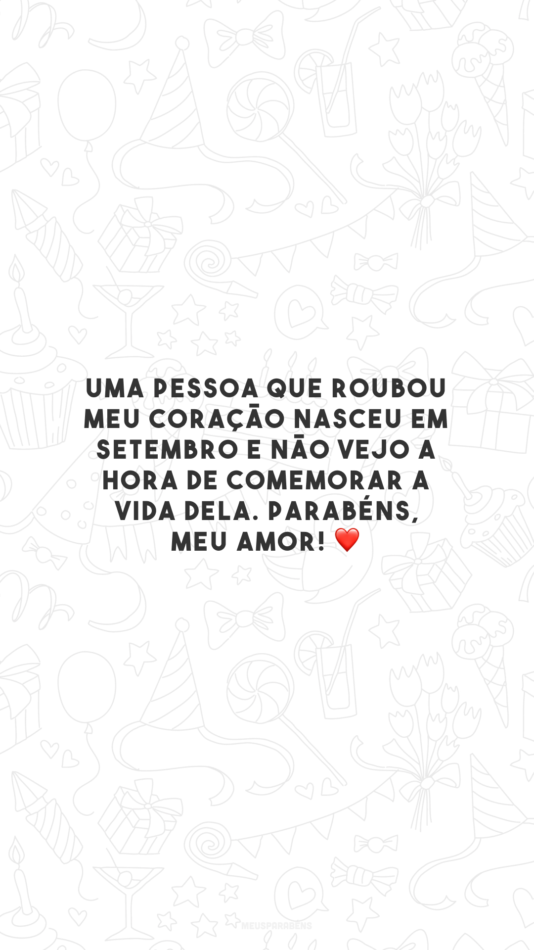 Uma pessoa que roubou meu coração nasceu em setembro e não vejo a hora de comemorar a vida dela. Parabéns, meu amor! ❤️