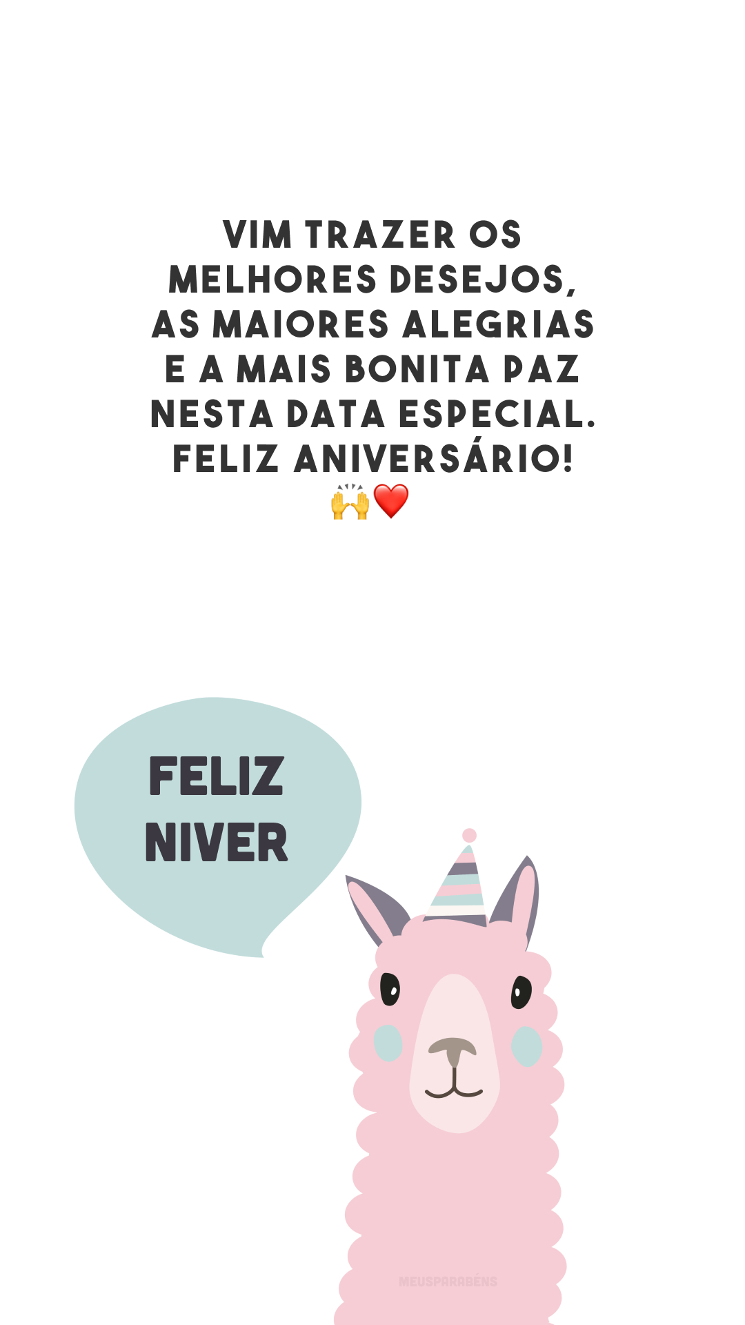 Vim trazer os melhores desejos, as maiores alegrias e a mais bonita paz nesta data especial. Feliz aniversário! 🙌❤️