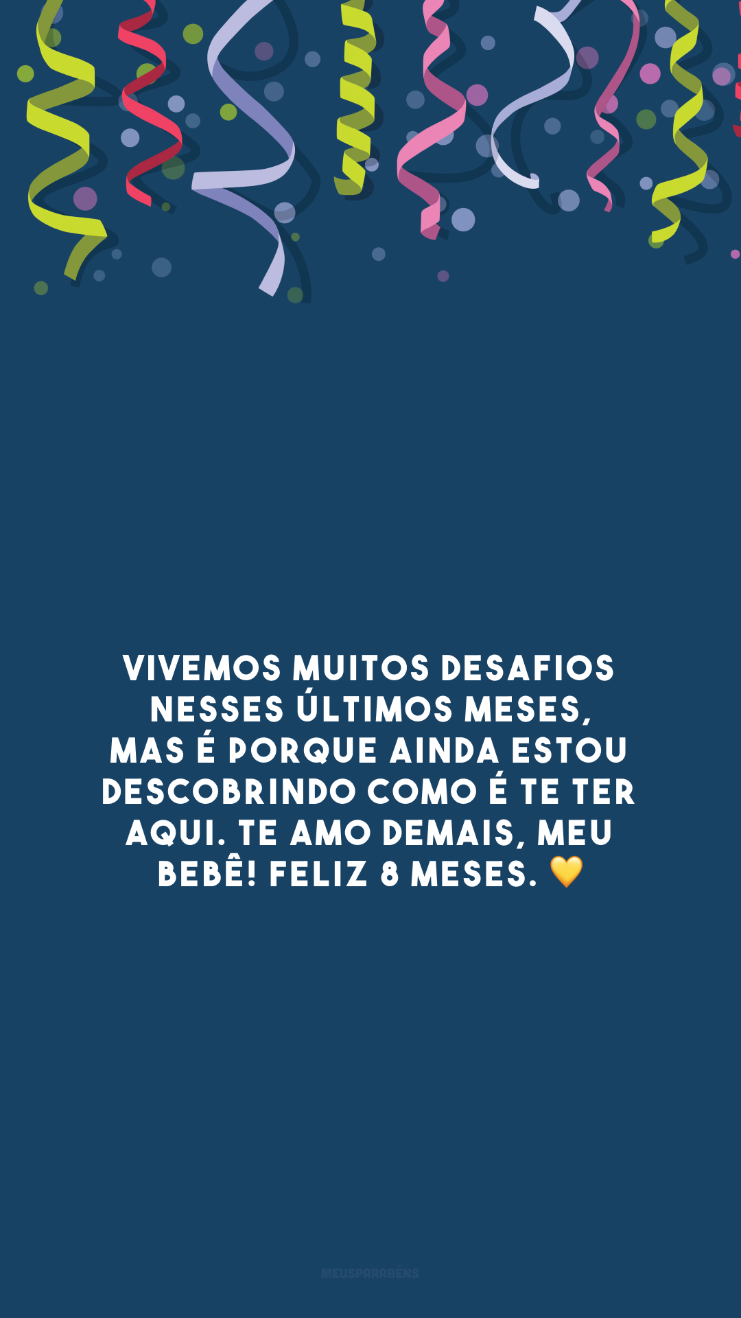 Vivemos muitos desafios nesses últimos meses, mas é porque ainda estou descobrindo como é te ter aqui. Te amo demais, meu bebê! Feliz 8 meses. 💛