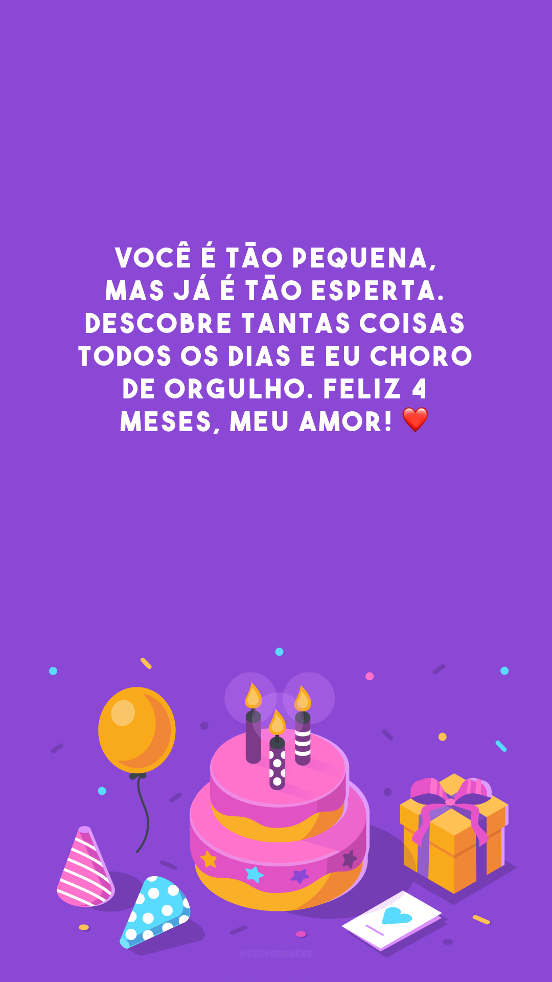 Você é tão pequena, mas já é tão esperta. Descobre tantas coisas todos os dias e eu choro de orgulho. Feliz 4 meses, meu amor! ❤️