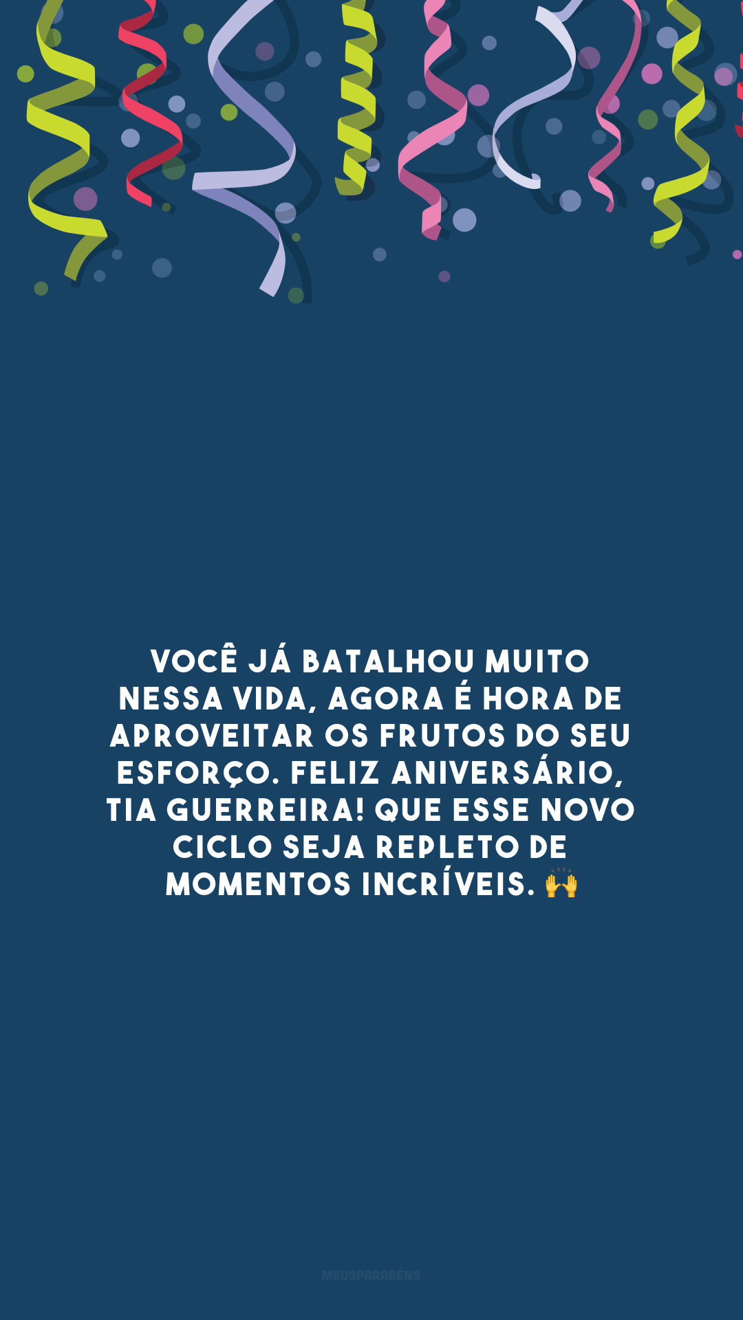 Você já batalhou muito nessa vida, agora é hora de aproveitar os frutos do seu esforço. Feliz aniversário, tia guerreira! Que esse novo ciclo seja repleto de momentos incríveis. 🙌