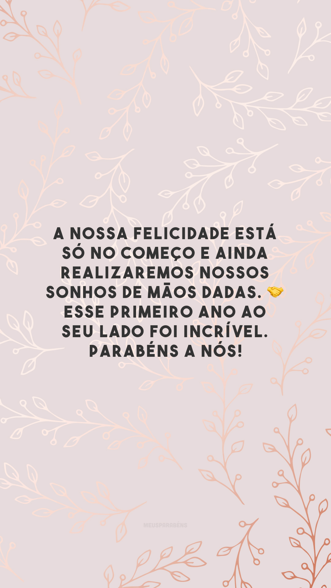 A nossa felicidade está só no começo e ainda realizaremos nossos sonhos de mãos dadas. 🤝 Esse primeiro ano ao seu lado foi incrível. Parabéns a nós!