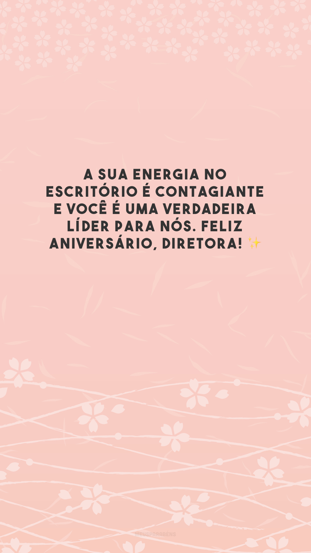 A sua energia no escritório é contagiante e você é uma verdadeira líder para nós. Feliz aniversário, diretora! ✨