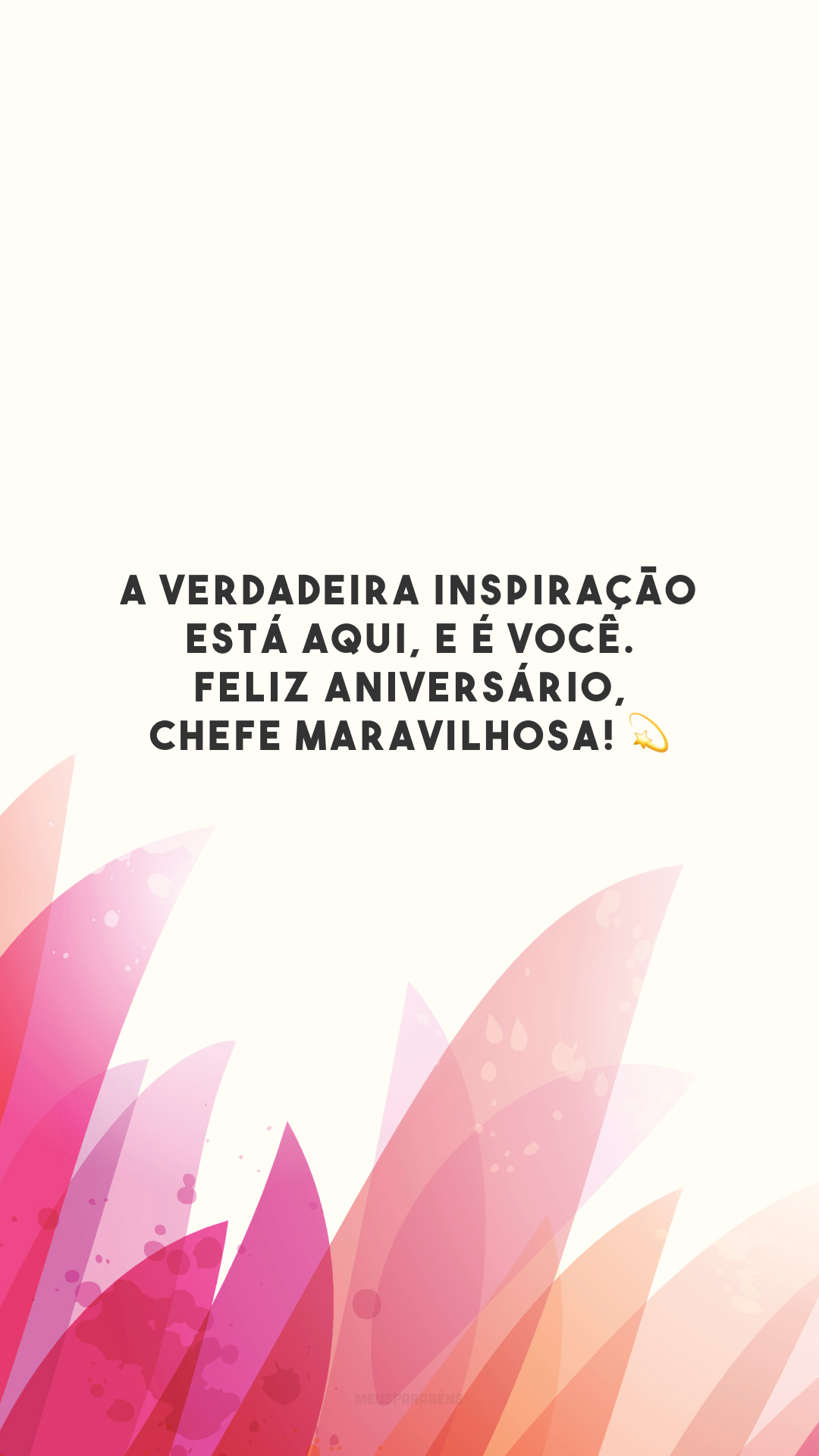 A verdadeira inspiração está aqui, e é você. Feliz aniversário, chefe maravilhosa! 💫