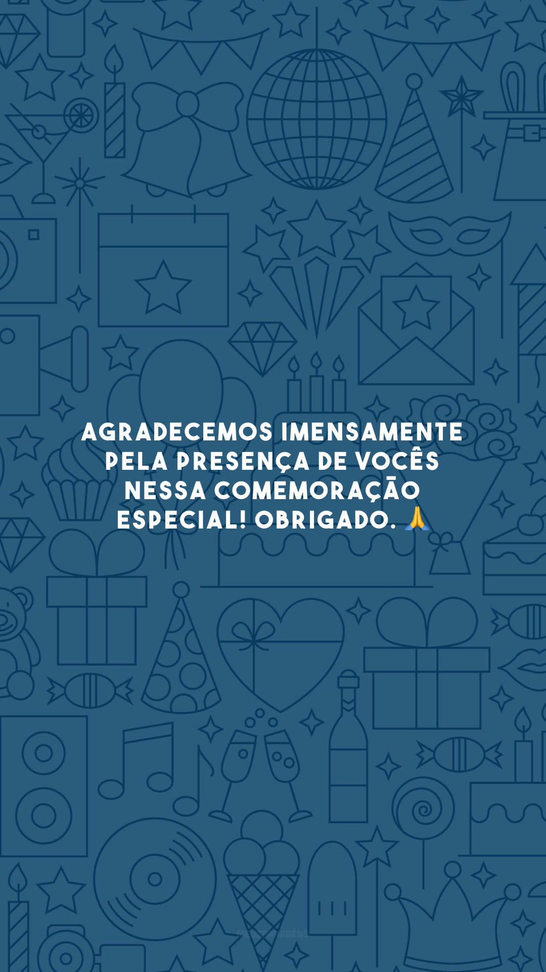 Agradecemos imensamente pela presença de vocês nessa comemoração especial! Obrigado. 🙏