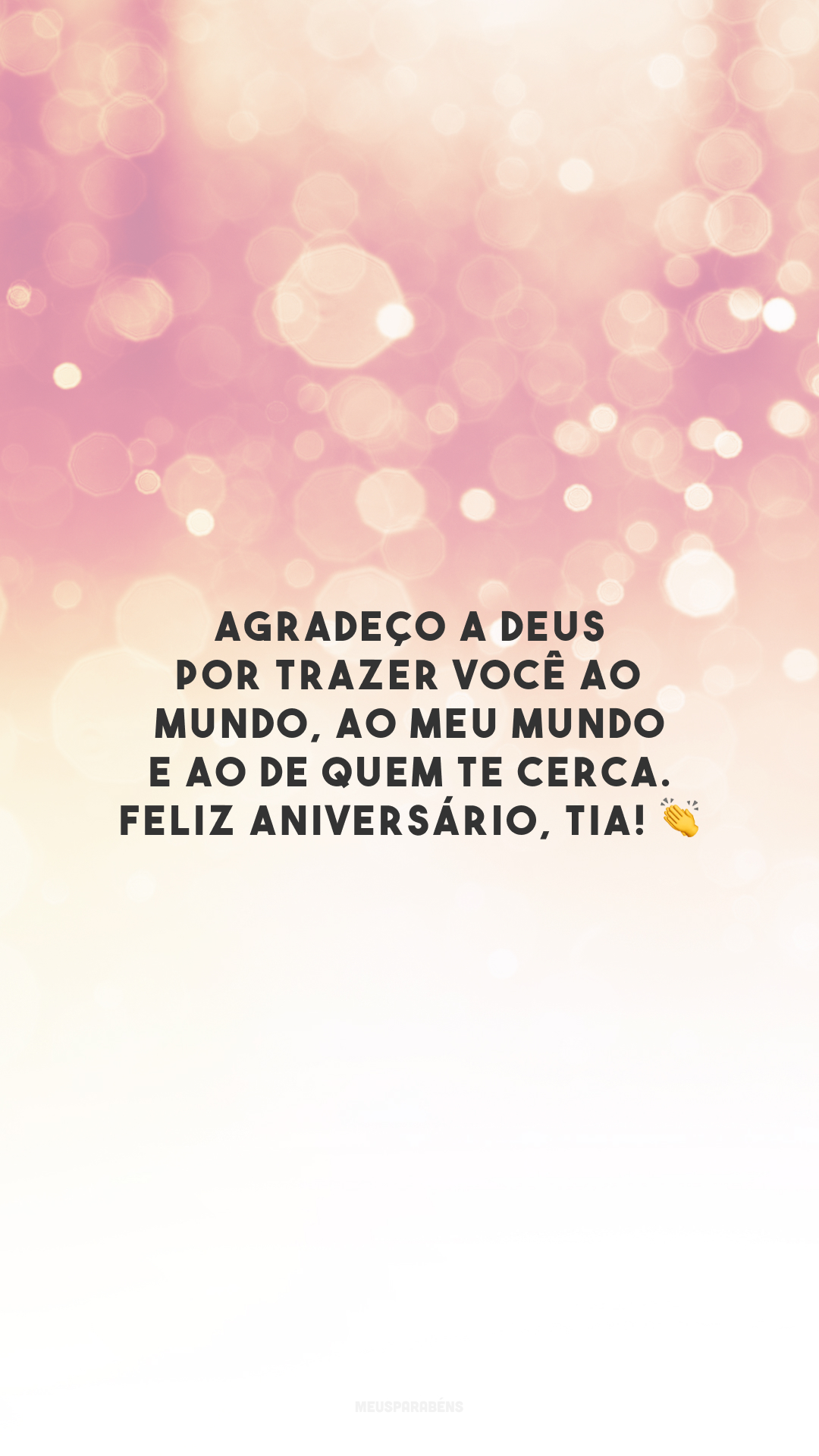 Agradeço a Deus por trazer você ao mundo, ao meu mundo e ao de quem te cerca. Feliz aniversário, tia! 👏