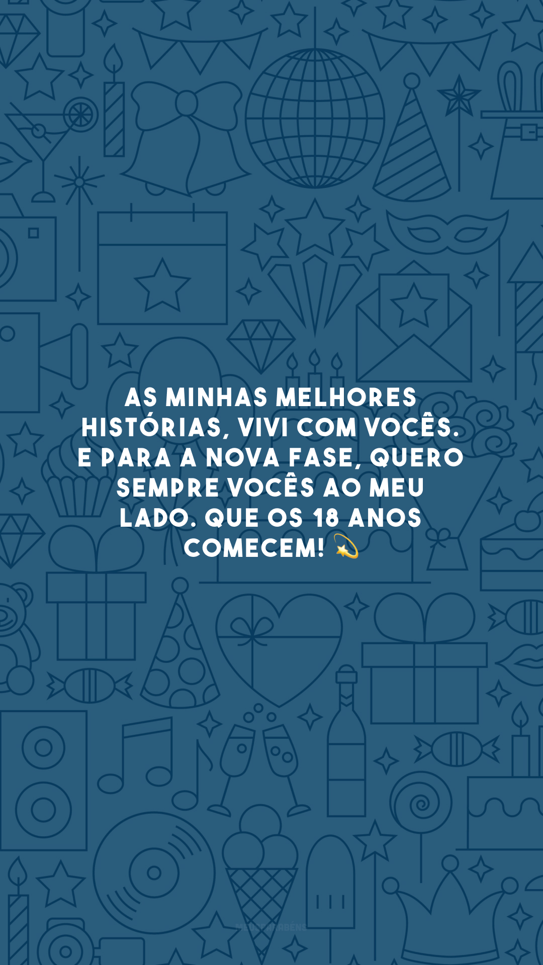 As minhas melhores histórias, vivi com vocês. E para a nova fase, quero sempre vocês ao meu lado. Que os 18 anos comecem! 💫