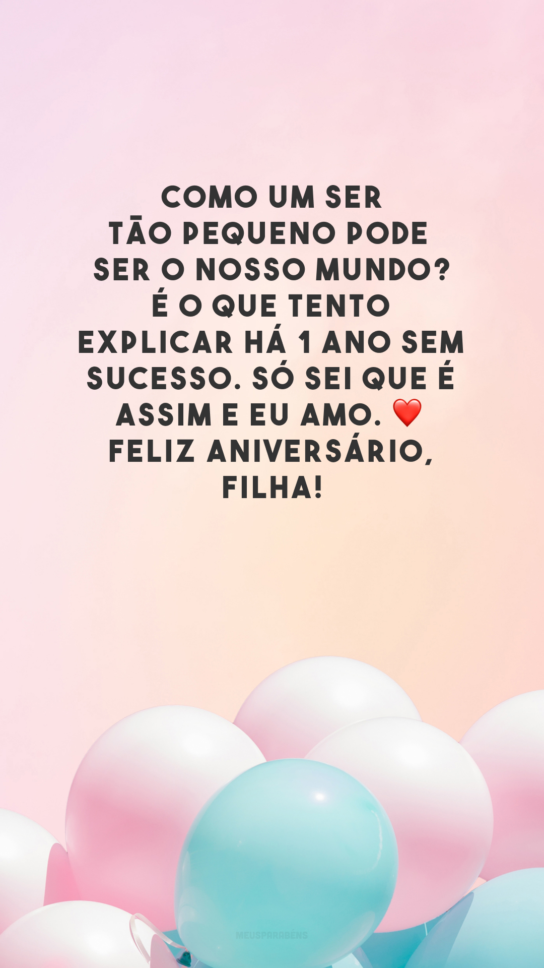 Como um ser tão pequeno pode ser o nosso mundo? É o que tento explicar há 1 ano sem sucesso. Só sei que é assim e eu amo. ❤️ Feliz aniversário, filha!