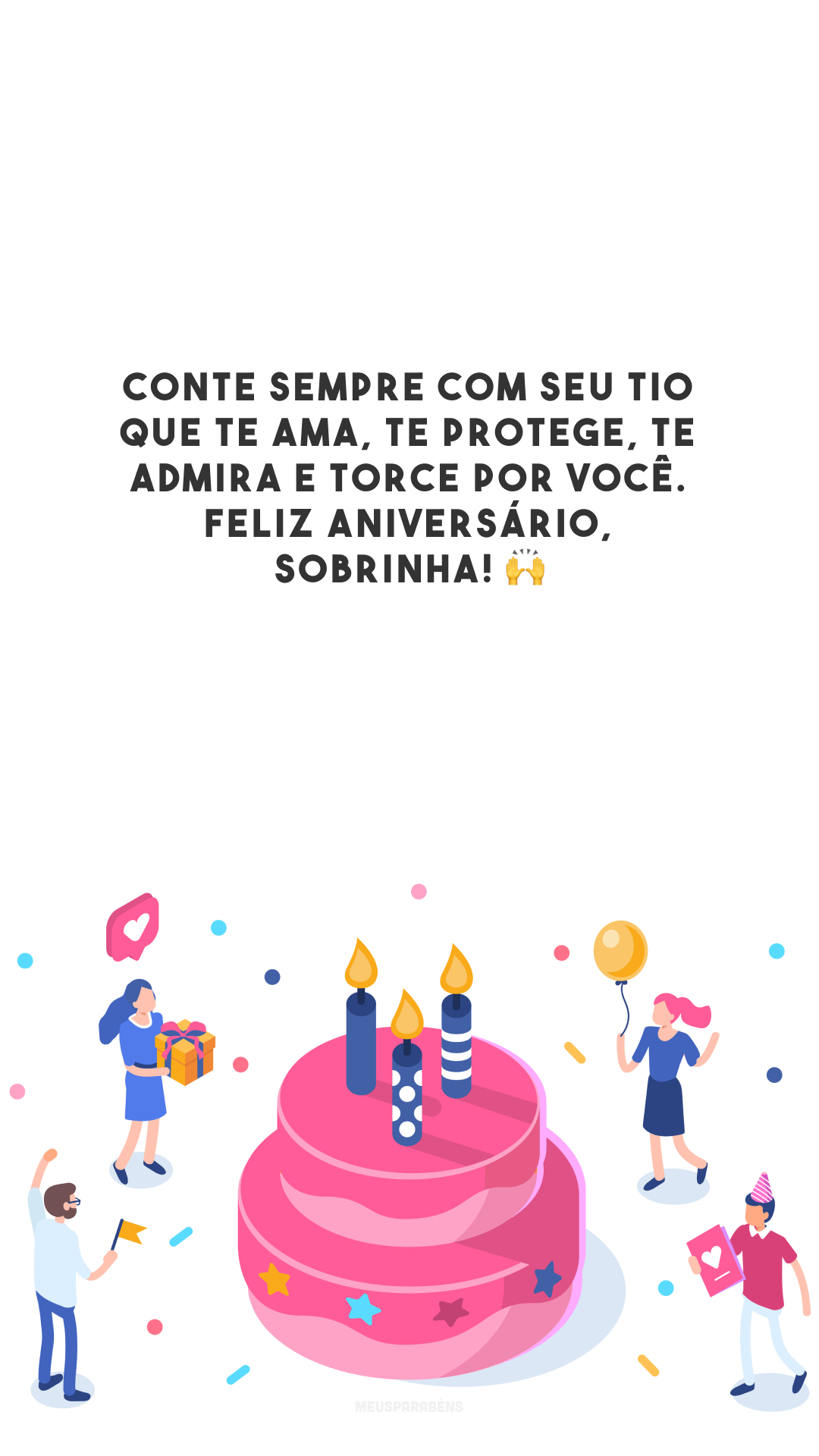 Conte sempre com seu tio que te ama, te protege, te admira e torce por você. Feliz aniversário, sobrinha! 🙌