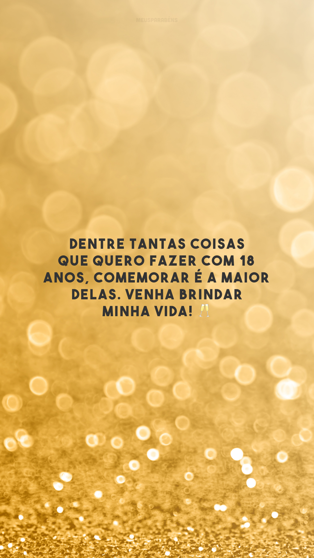 Dentre tantas coisas que quero fazer com 18 anos, comemorar é a maior delas. Venha brindar minha vida! 🥂