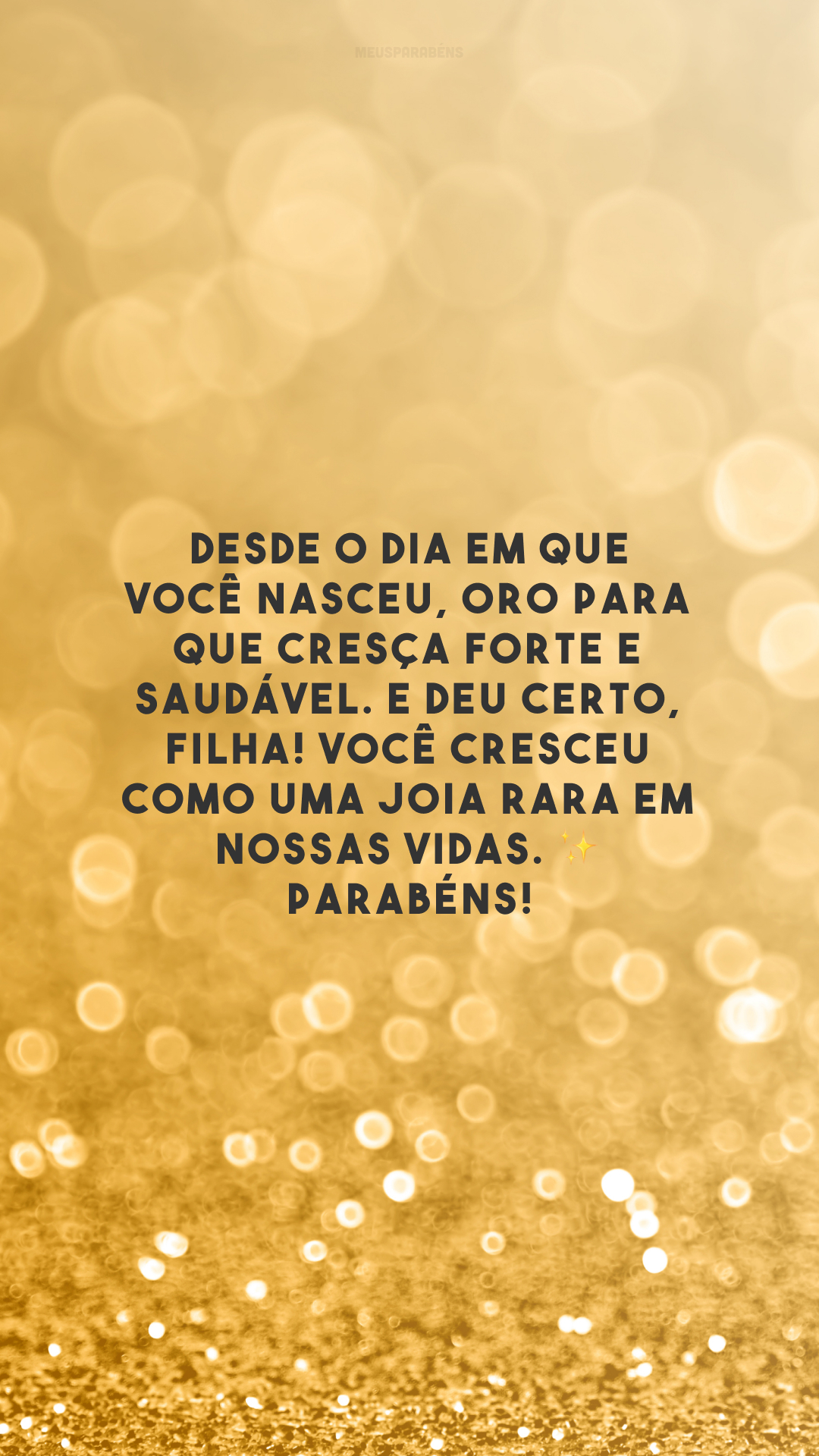 Desde o dia em que você nasceu, oro para que cresça forte e saudável. E deu certo, filha! Você cresceu como uma joia rara em nossas vidas. ✨ Parabéns!