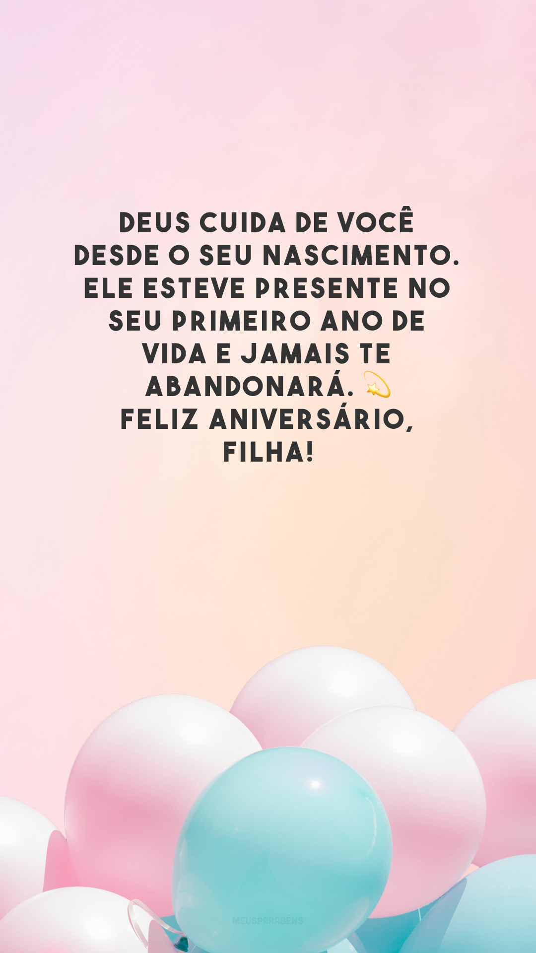 Deus cuida de você desde o seu nascimento. Ele esteve presente no seu primeiro ano de vida e jamais te abandonará. 💫 Feliz aniversário, filha!