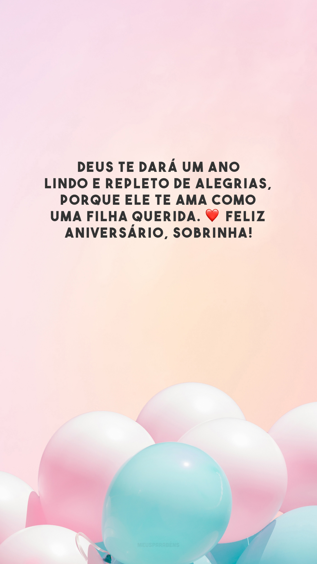 Deus te dará um ano lindo e repleto de alegrias, porque Ele te ama como uma filha querida. ❤️ Feliz aniversário, sobrinha!