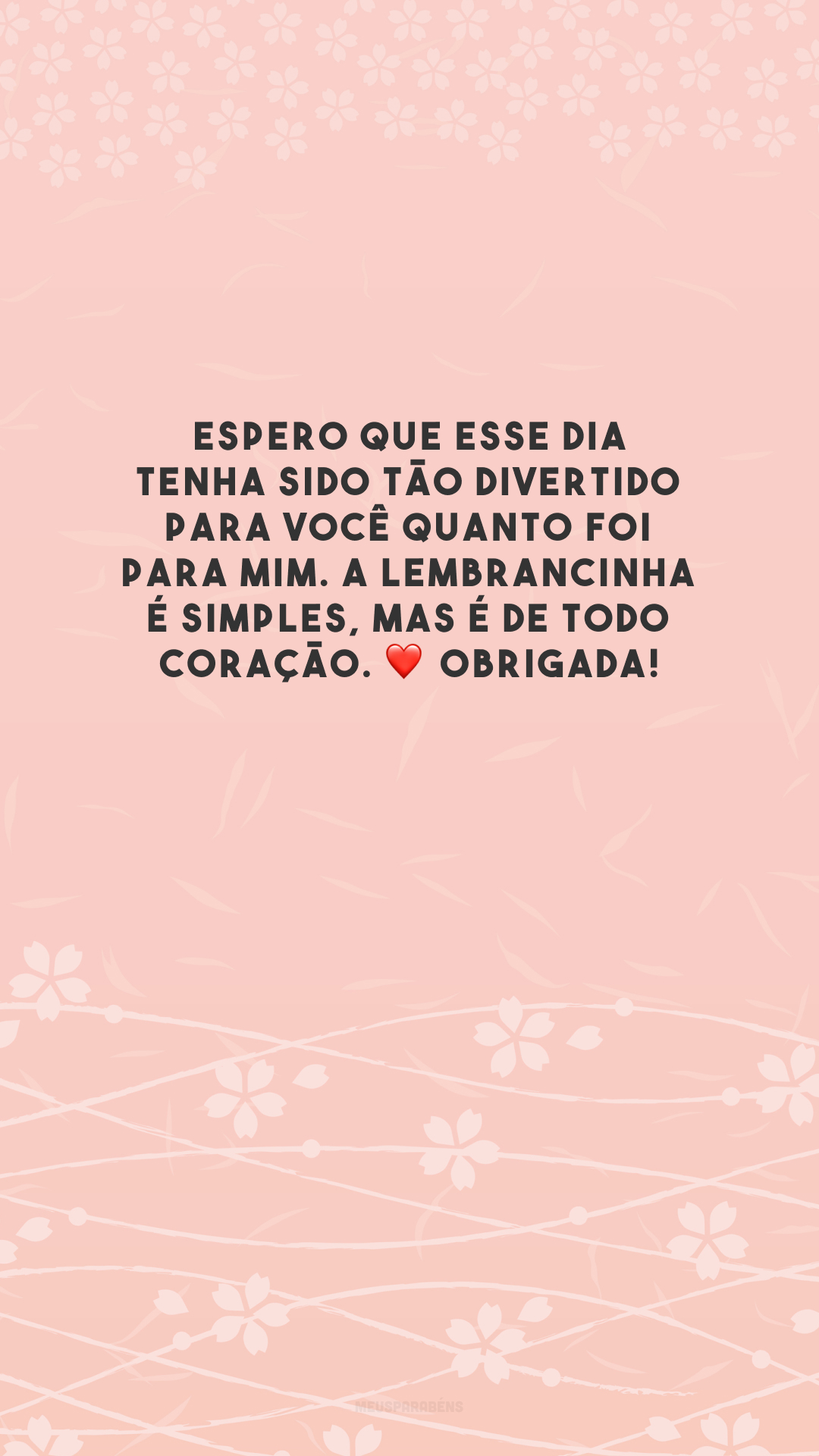 Espero que esse dia tenha sido tão divertido para você quanto foi para mim. A lembrancinha é simples, mas é de todo coração. ❤️ Obrigada!