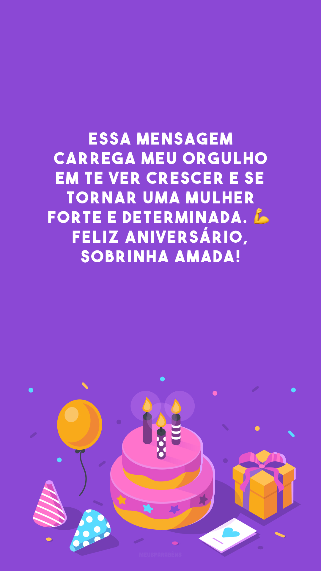 Essa mensagem carrega meu orgulho em te ver crescer e se tornar uma mulher forte e determinada. 💪 Feliz aniversário, sobrinha amada!