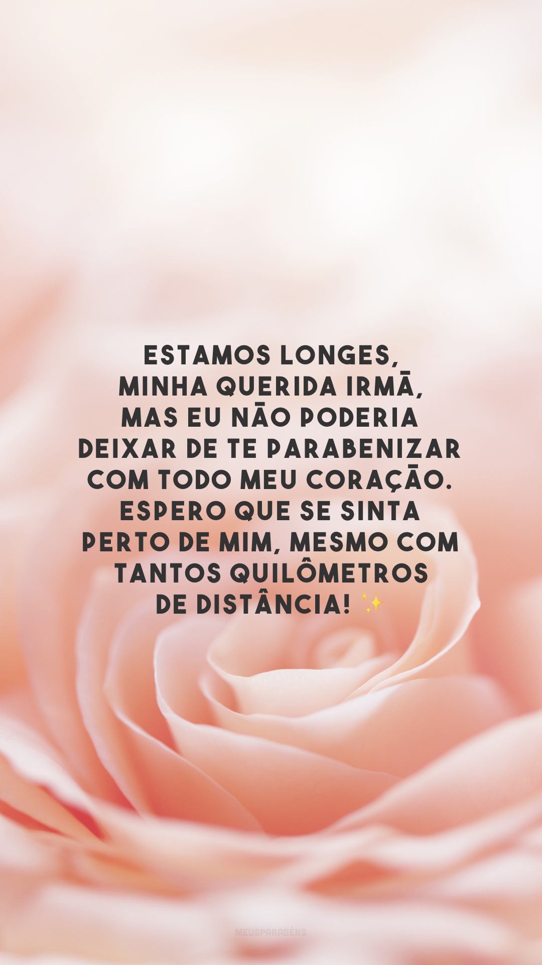 Estamos longes, minha querida irmã, mas eu não poderia deixar de te parabenizar com todo meu coração. Espero que se sinta perto de mim, mesmo com tantos quilômetros de distância! ✨