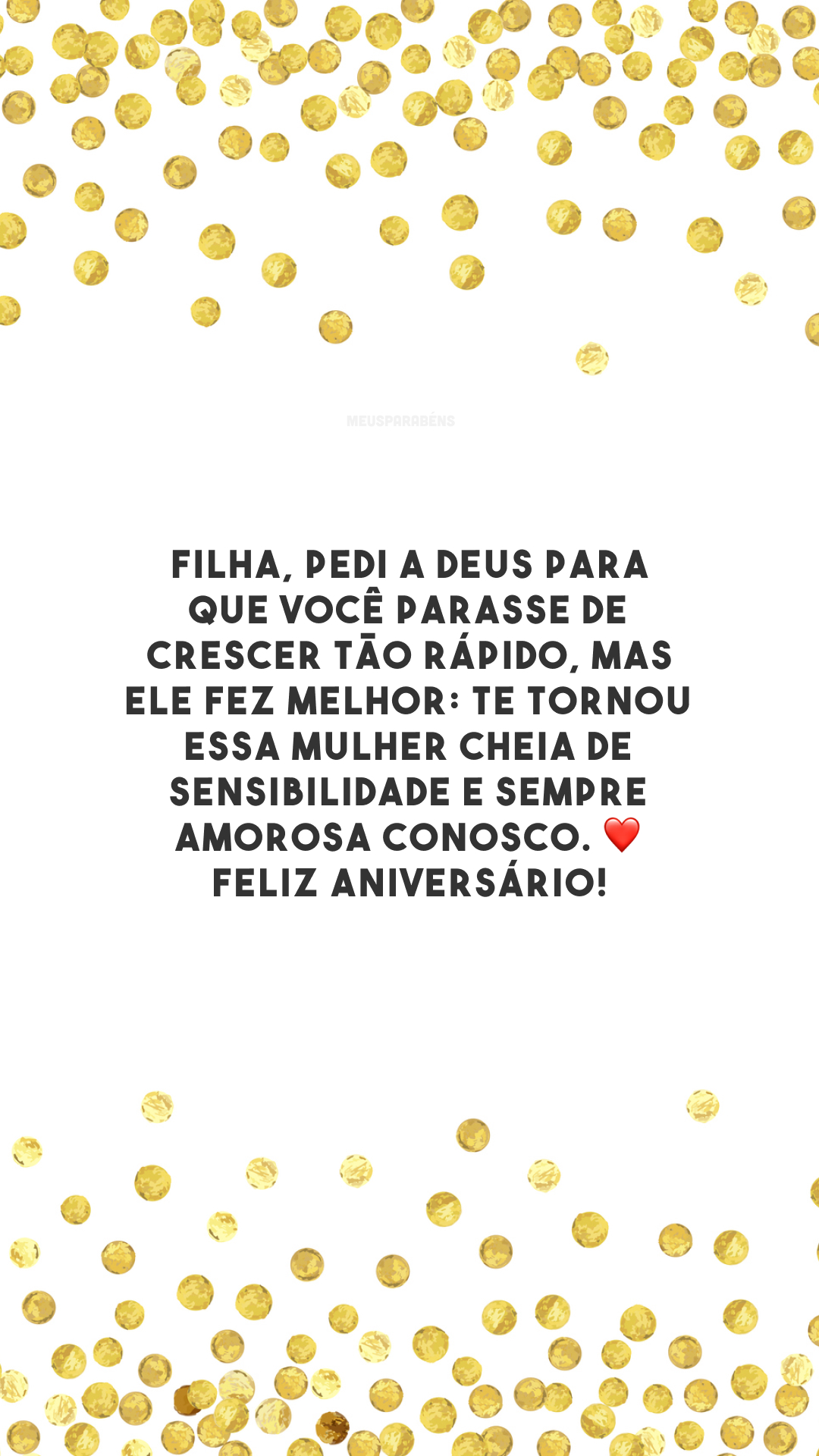 Filha, pedi a Deus para que você parasse de crescer tão rápido, mas ele fez melhor: te tornou essa mulher cheia de sensibilidade e sempre amorosa conosco. ❤️ Feliz aniversário!