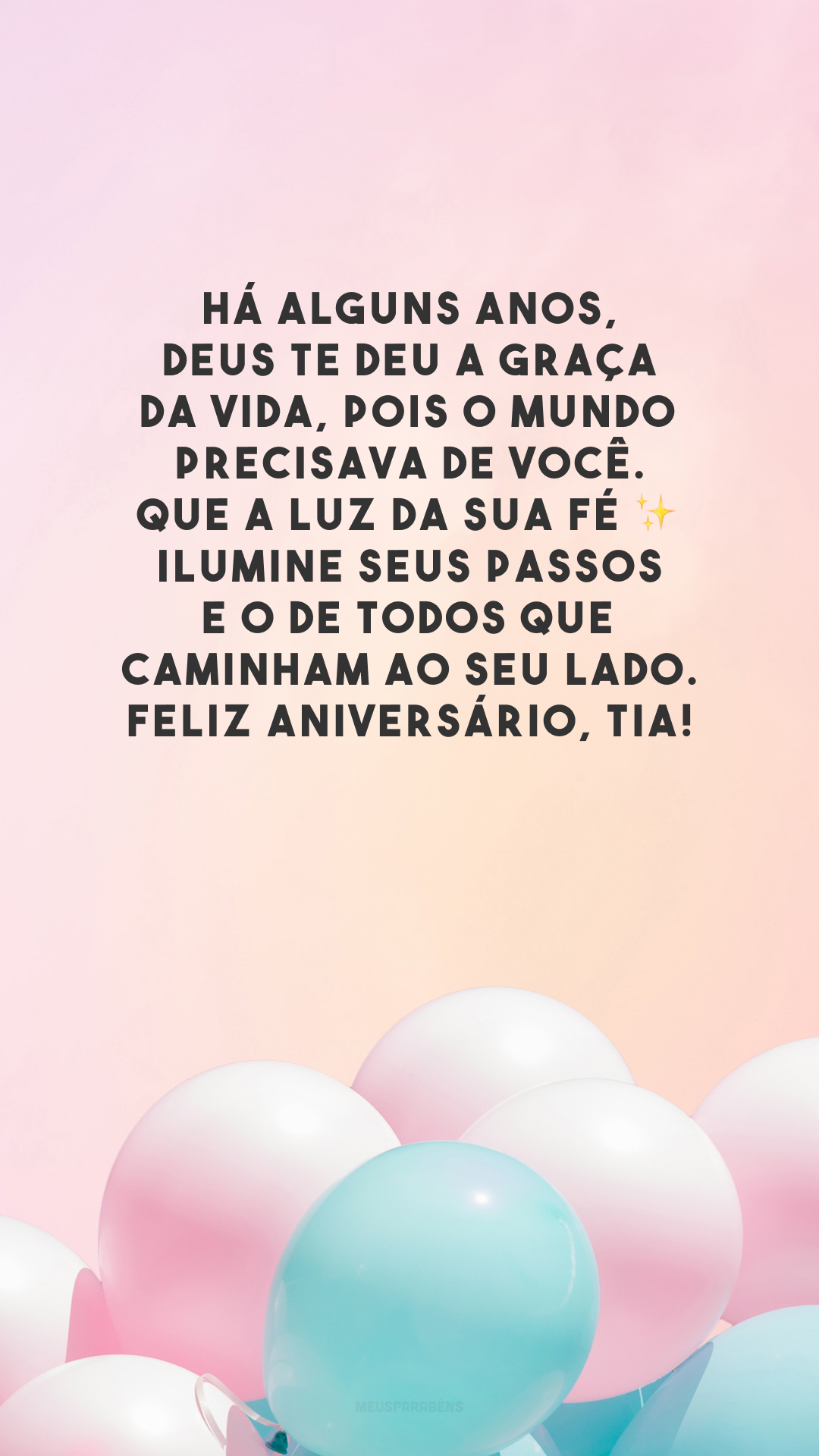 Há alguns anos, Deus te deu a graça da vida, pois o mundo precisava de você. Que a luz da sua fé ✨ ilumine seus passos e o de todos que caminham ao seu lado. Feliz aniversário, tia!