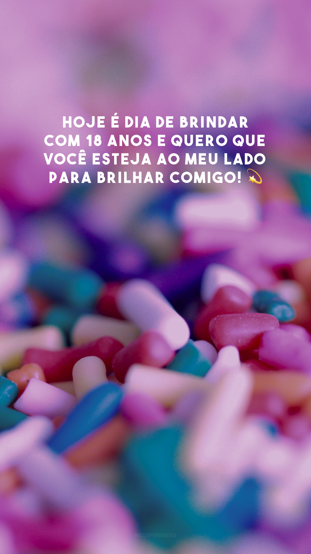 Hoje é dia de brindar com 18 anos e quero que você esteja ao meu lado para brilhar comigo! 💫