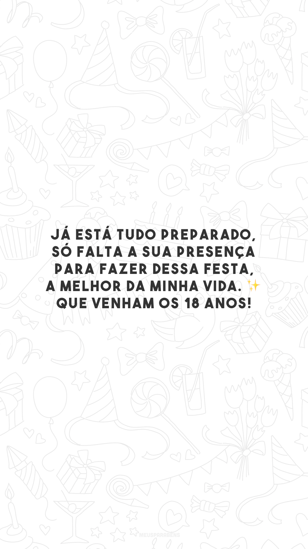 Já está tudo preparado, só falta a sua presença para fazer dessa festa, a melhor da minha vida. ✨ Que venham os 18 anos!