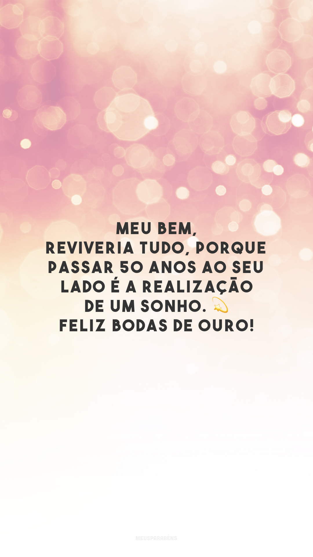 Meu bem, reviveria tudo, porque passar 50 anos ao seu lado é a realização de um sonho. 💫 Feliz bodas de ouro!