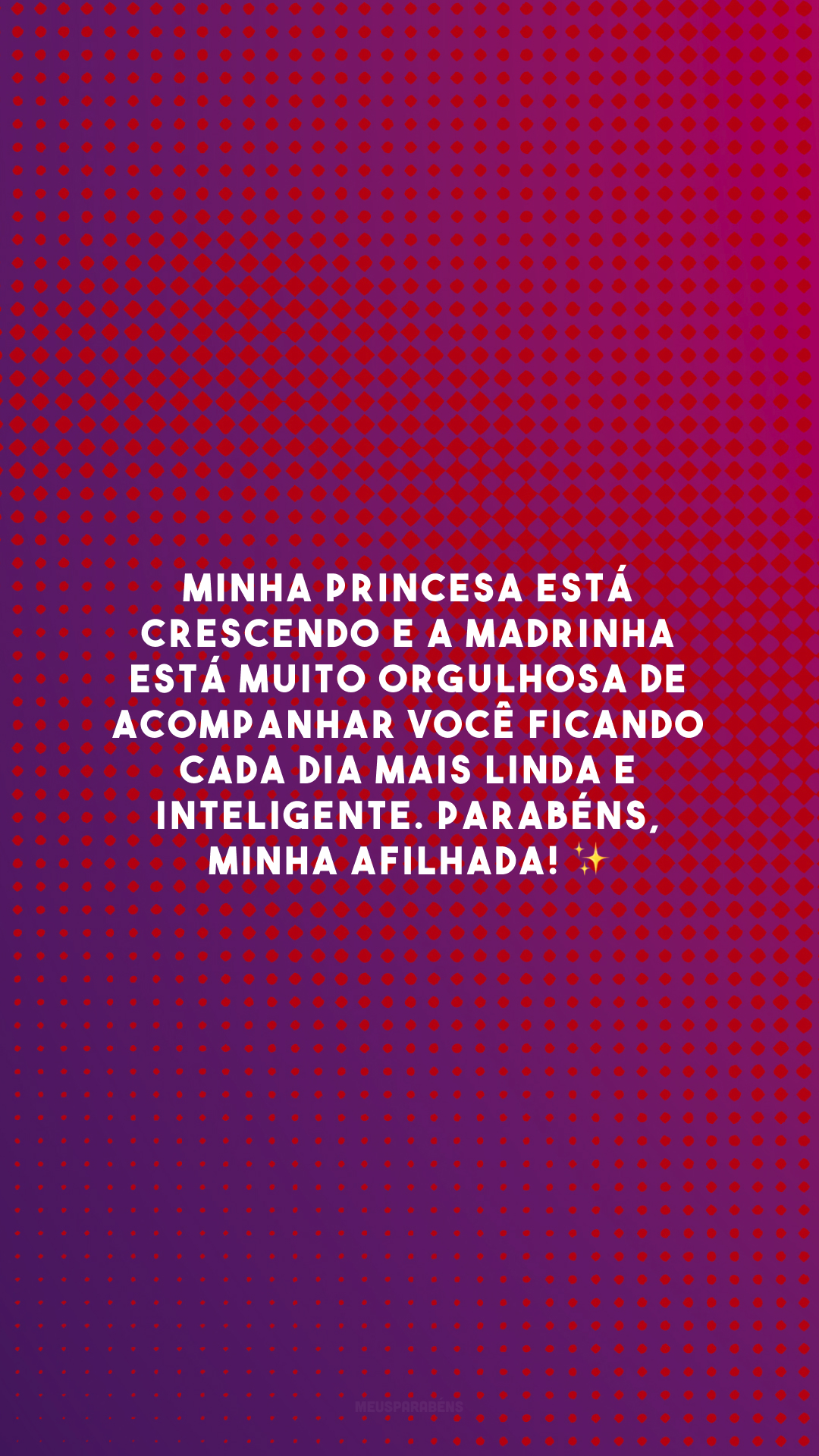 Minha princesa está crescendo e a madrinha está muito orgulhosa de acompanhar você ficando cada dia mais linda e inteligente. Parabéns, minha afilhada! ✨