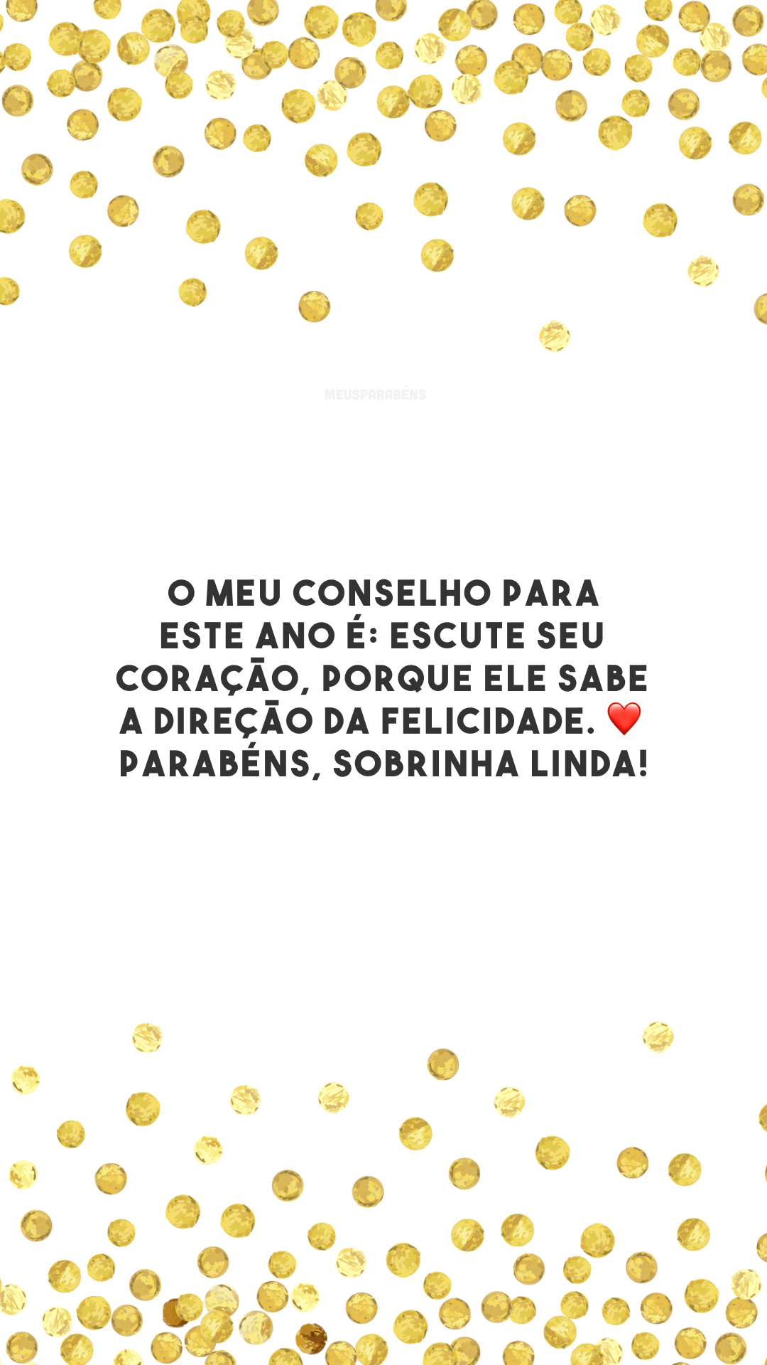 O meu conselho para este ano é: escute seu coração, porque ele sabe a direção da felicidade. ❤️ Parabéns, sobrinha linda!