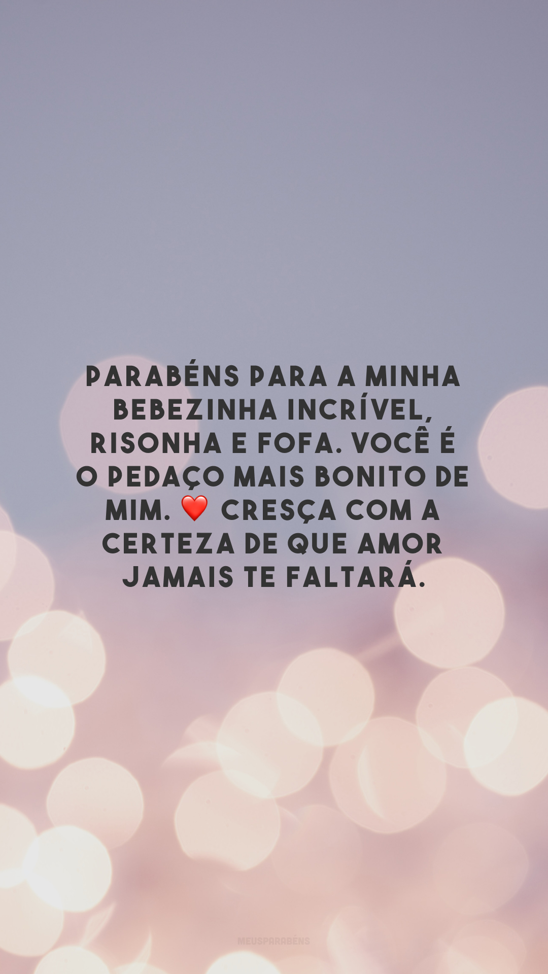 Parabéns para a minha bebezinha incrível, risonha e fofa. Você é o pedaço mais bonito de mim. ❤️ Cresça com a certeza de que amor jamais te faltará.