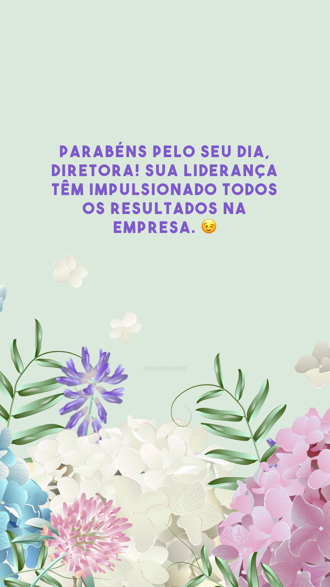 Parabéns pelo seu dia, diretora! Sua liderança têm impulsionado todos os resultados na empresa. 😉