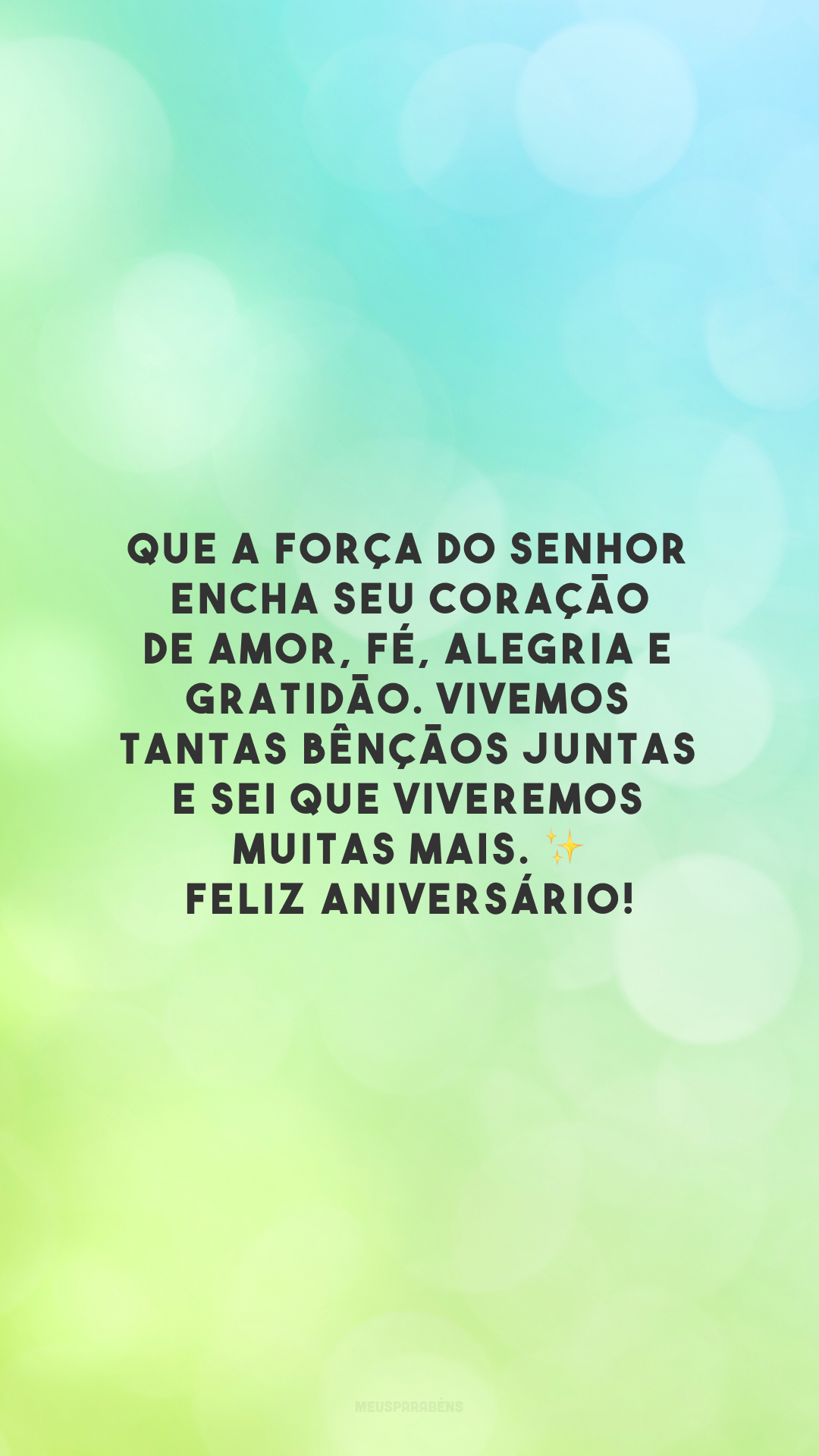 Que a força do Senhor encha seu coração de amor, fé, alegria e gratidão. Vivemos tantas bênçãos juntas e sei que viveremos muitas mais. ✨ Feliz aniversário!