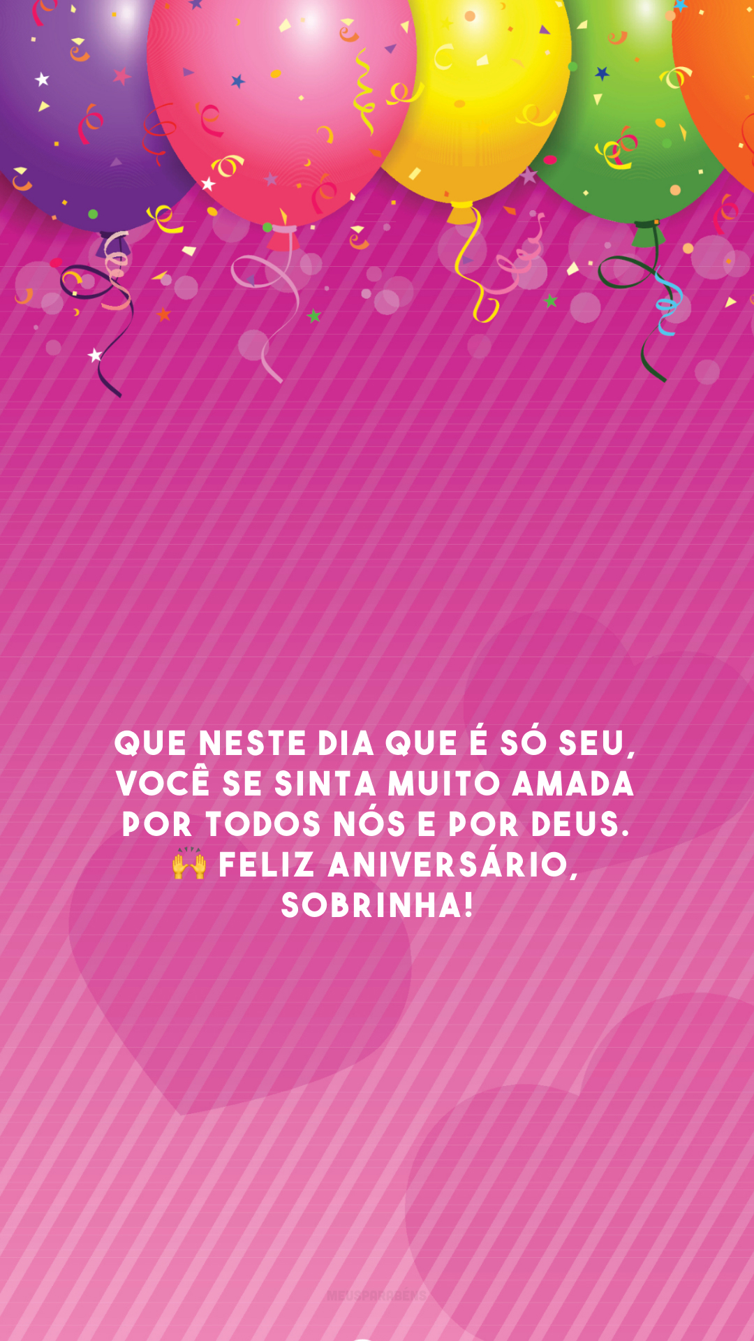 Que neste dia que é só seu, você se sinta muito amada por todos nós e por Deus. 🙌 Feliz aniversário, sobrinha!