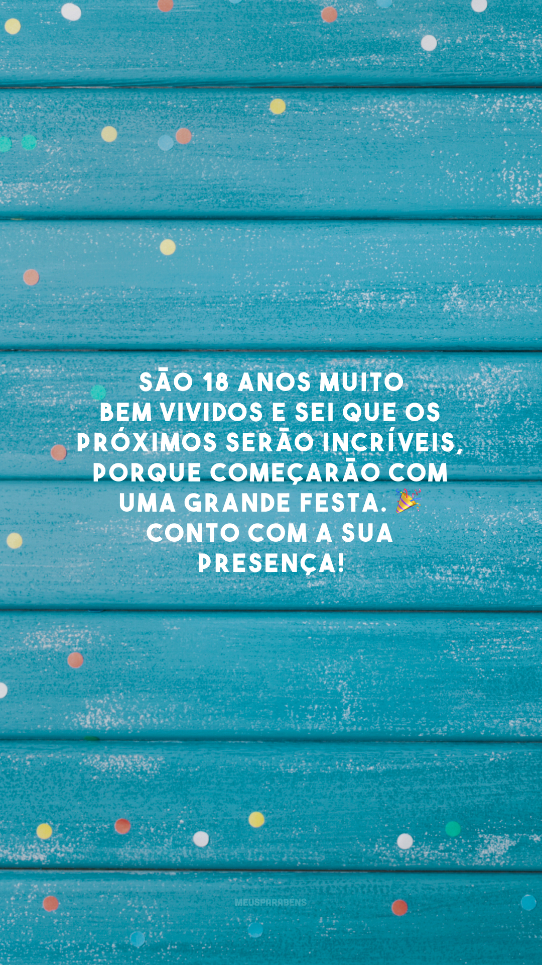 São 18 anos muito bem vividos e sei que os próximos serão incríveis, porque começarão com uma grande festa. 🎉 Conto com a sua presença!