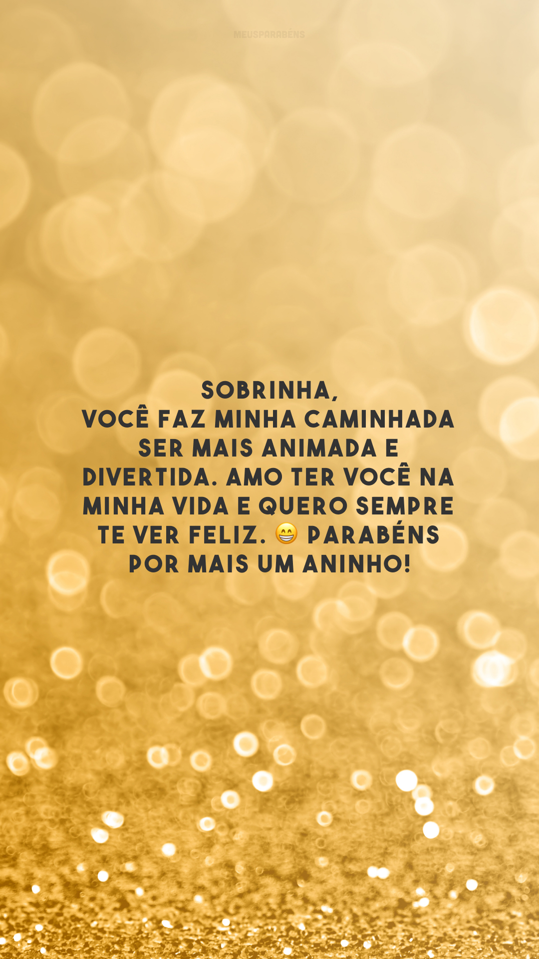 Sobrinha, você faz minha caminhada ser mais animada e divertida. Amo ter você na minha vida e quero sempre te ver feliz. 😁 Parabéns por mais um aninho!