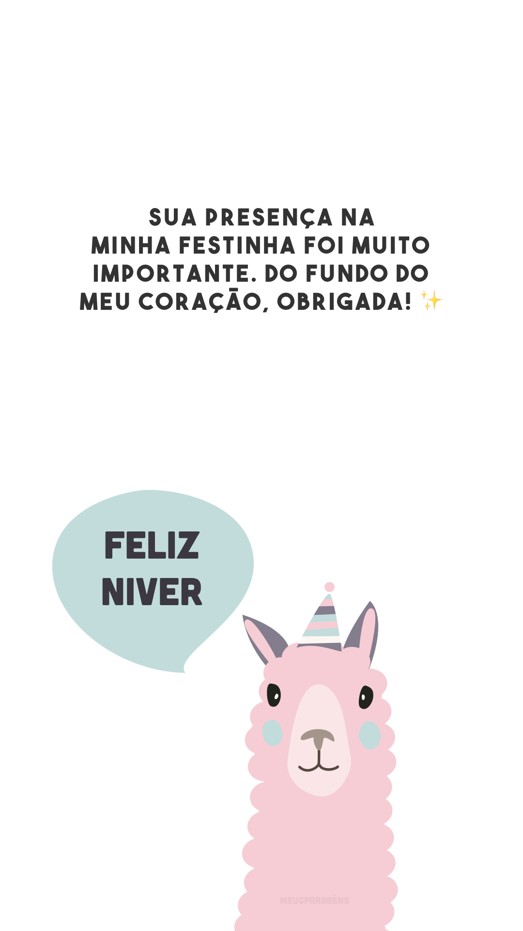 Sua presença na minha festinha foi muito importante. Do fundo do meu coração, obrigada! ✨