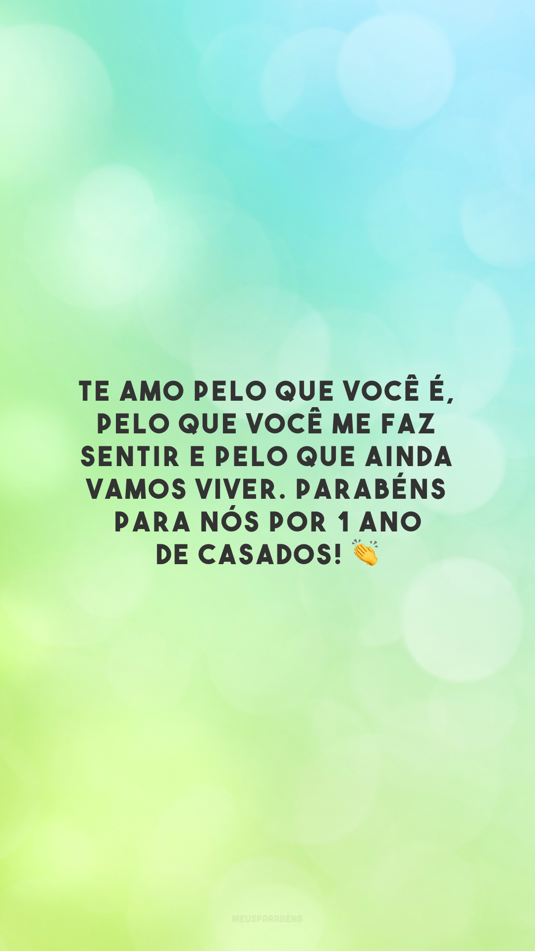 Te amo pelo que você é, pelo que você me faz sentir e pelo que ainda vamos viver. Parabéns para nós por 1 ano de casados! 👏