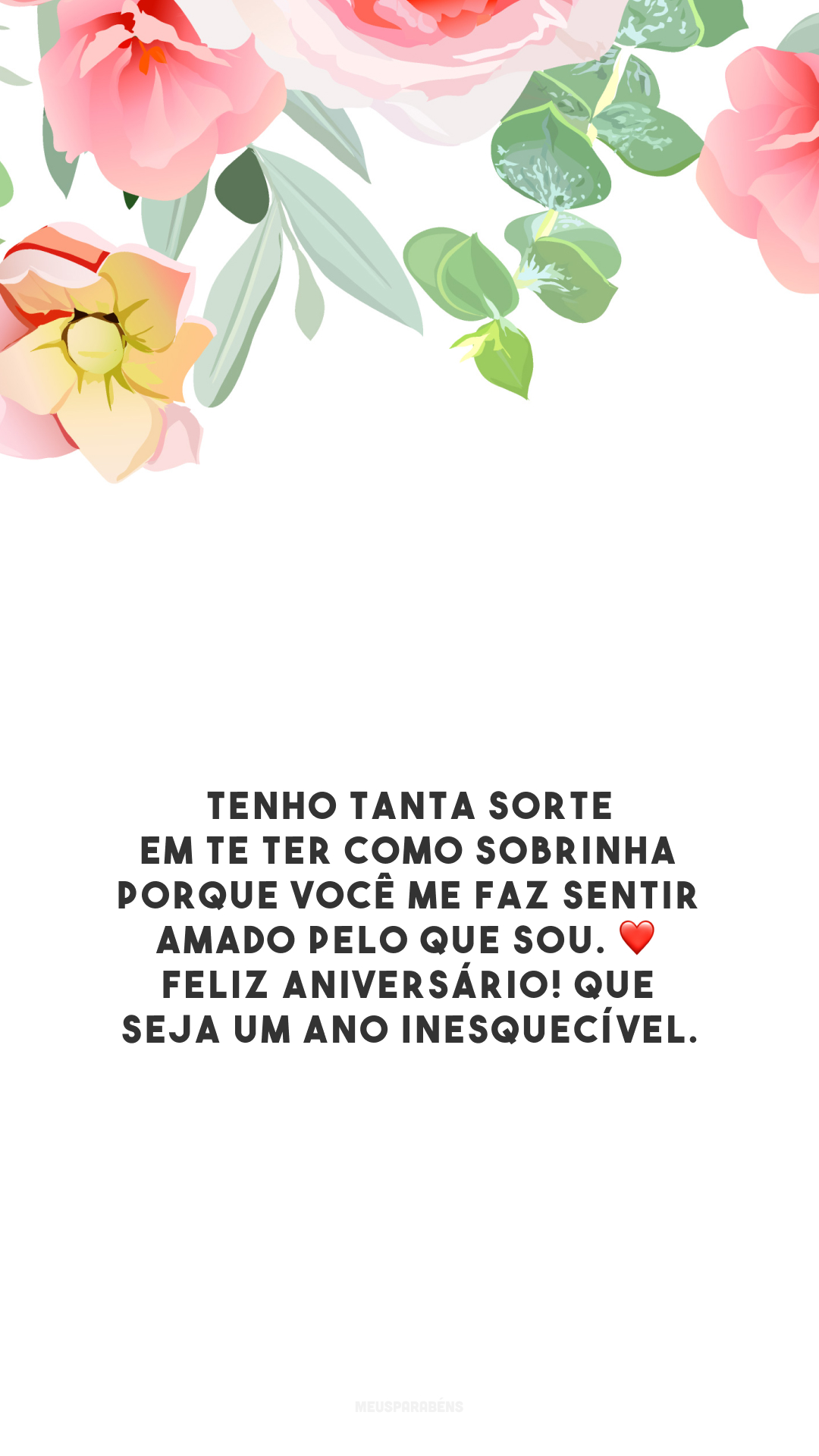 Tenho tanta sorte em te ter como sobrinha porque você me faz sentir amado pelo que sou. ❤️ Feliz aniversário! Que seja um ano inesquecível.