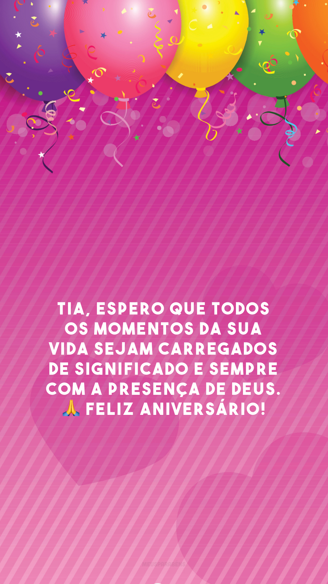 Tia, espero que todos os momentos da sua vida sejam carregados de significado e sempre com a presença de Deus. 🙏 Feliz aniversário!