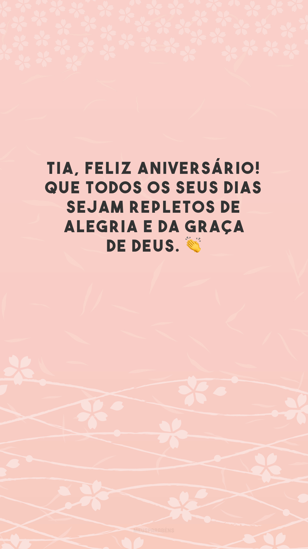 Tia, feliz aniversário! Que todos os seus dias sejam repletos de alegria e da graça de Deus. 👏