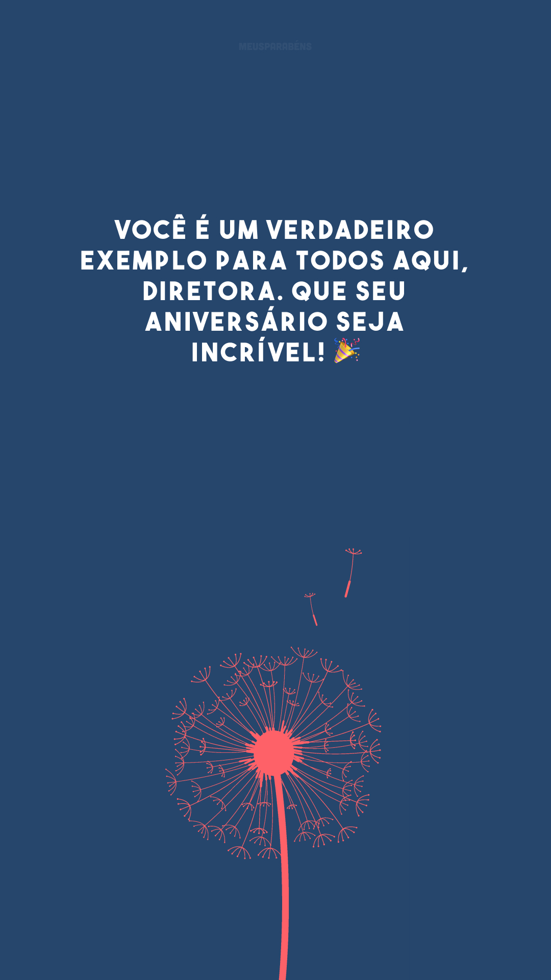 Você é um verdadeiro exemplo para todos aqui, diretora. Que seu aniversário seja incrível! 🎉