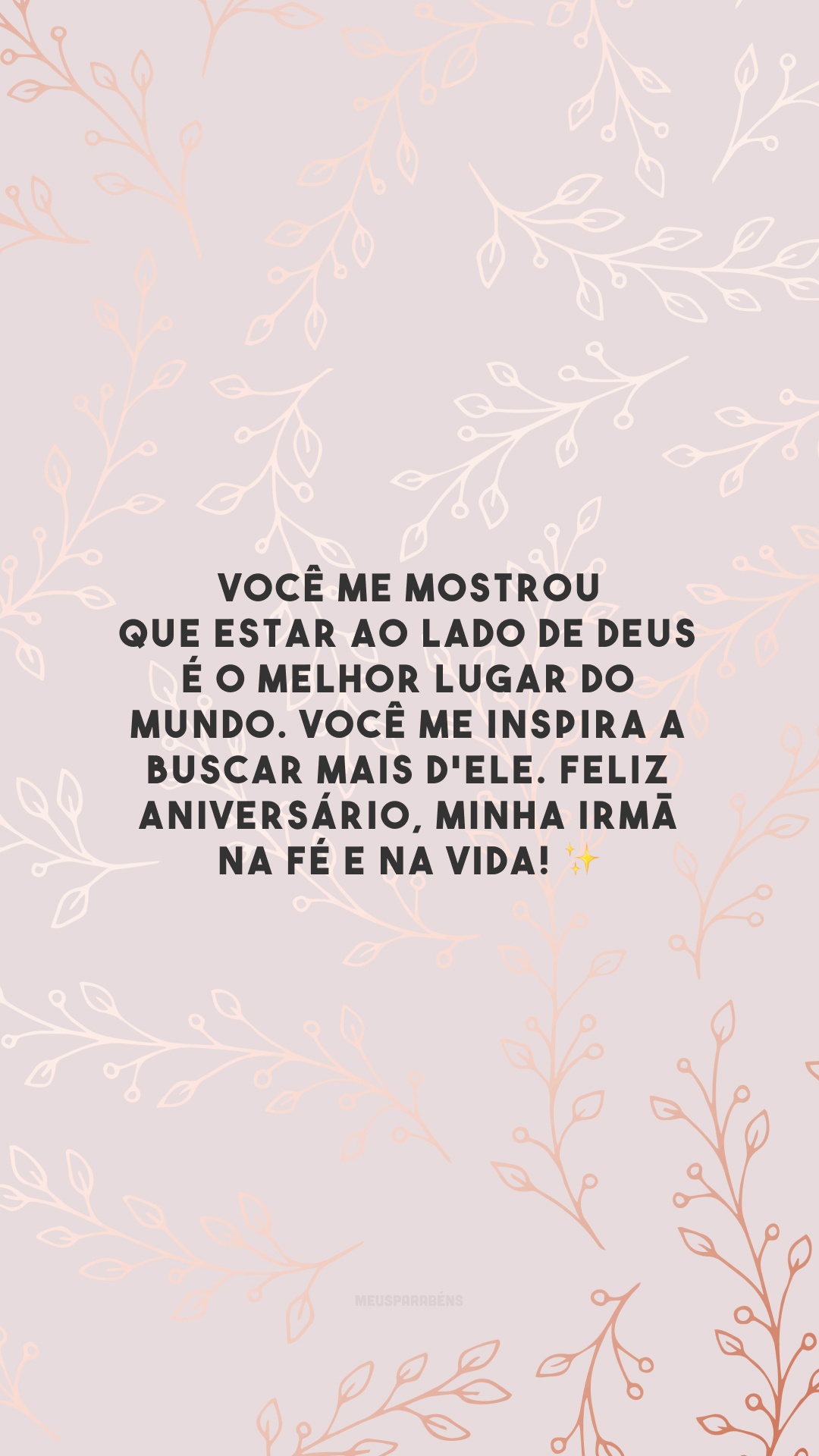 Você me mostrou que estar ao lado de Deus é o melhor lugar do mundo. Você me inspira a buscar mais d'Ele. Feliz aniversário, minha irmã na fé e na vida! ✨