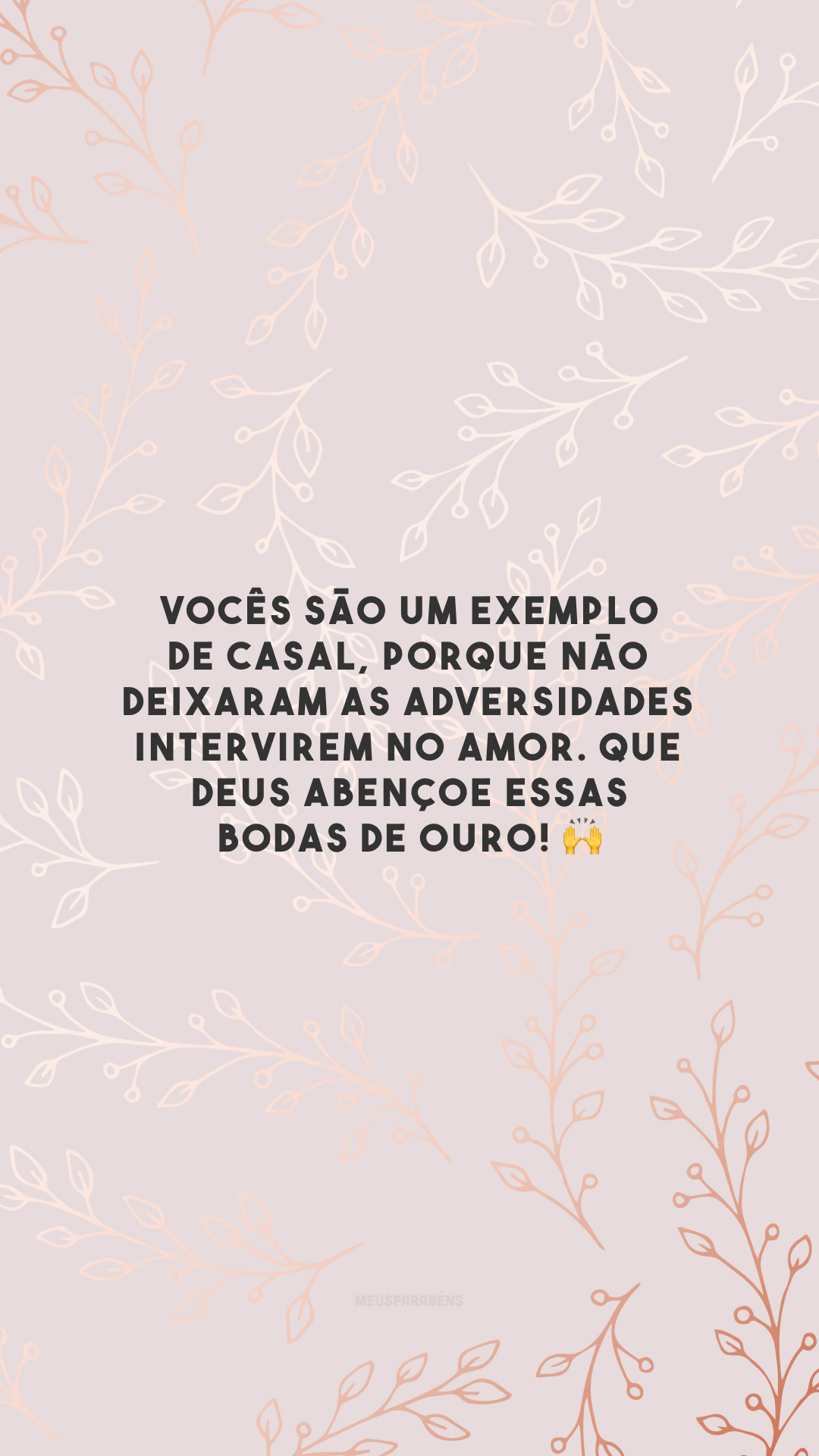 Vocês são um exemplo de casal, porque não deixaram as adversidades intervirem no amor. Que Deus abençoe essas bodas de ouro! 🙌