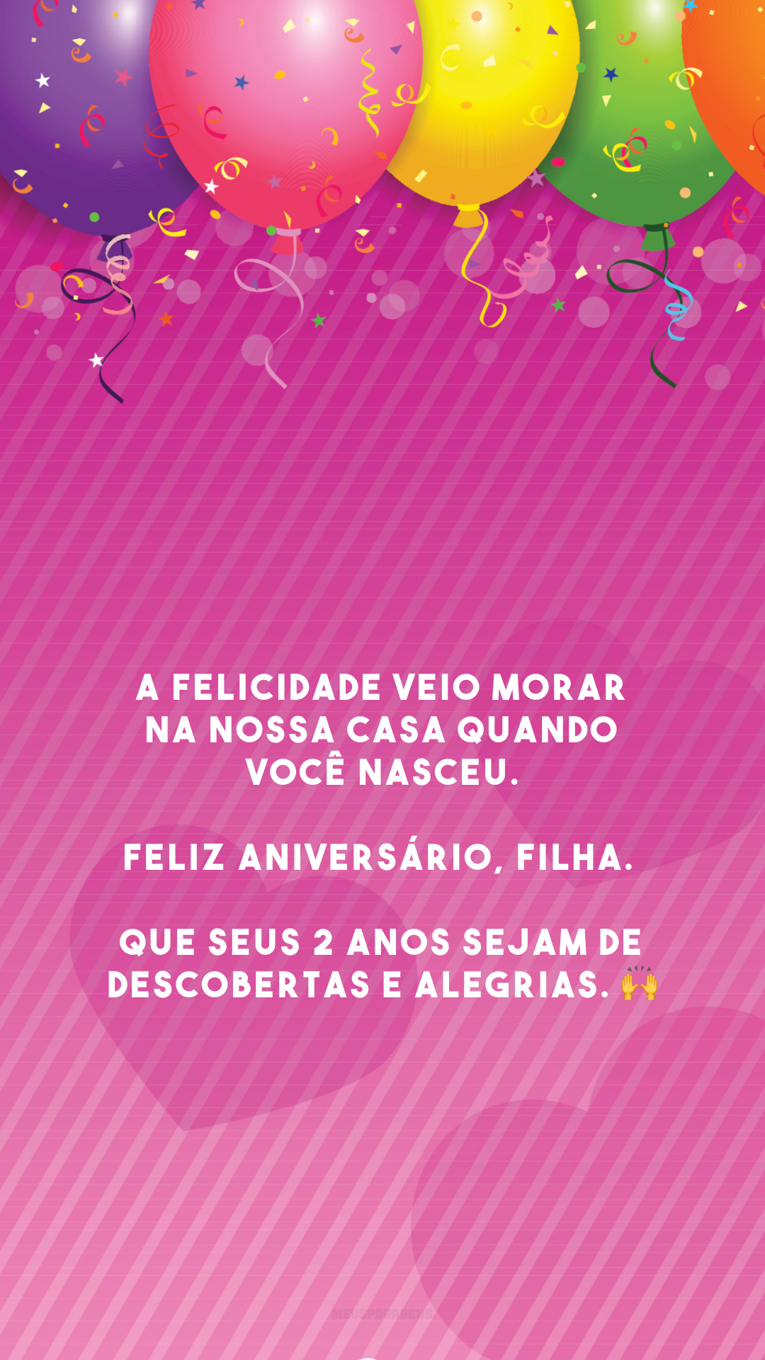 A felicidade veio morar na nossa casa quando você nasceu. Feliz aniversário, filha. Que seus 2 anos sejam de descobertas e alegrias. 🙌