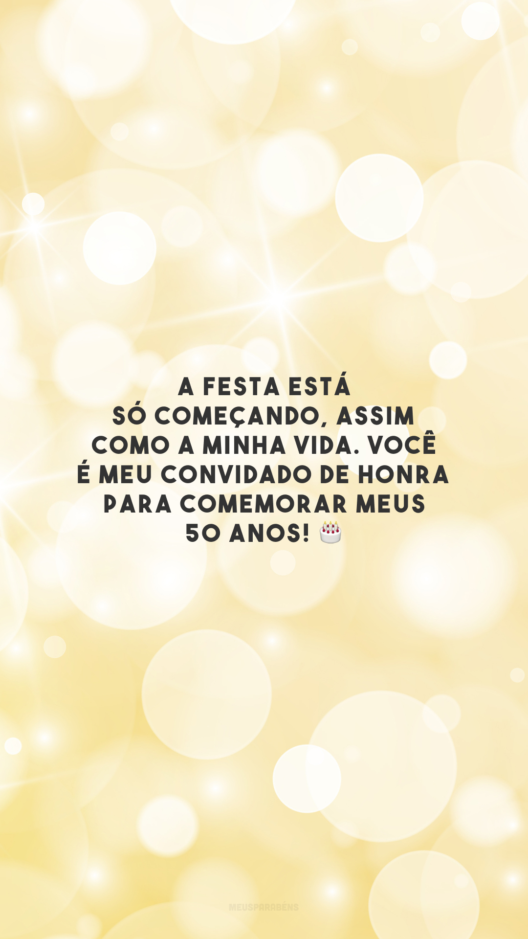 A festa está só começando, assim como a minha vida. Você é meu convidado de honra para comemorar meus 50 anos! 🎂