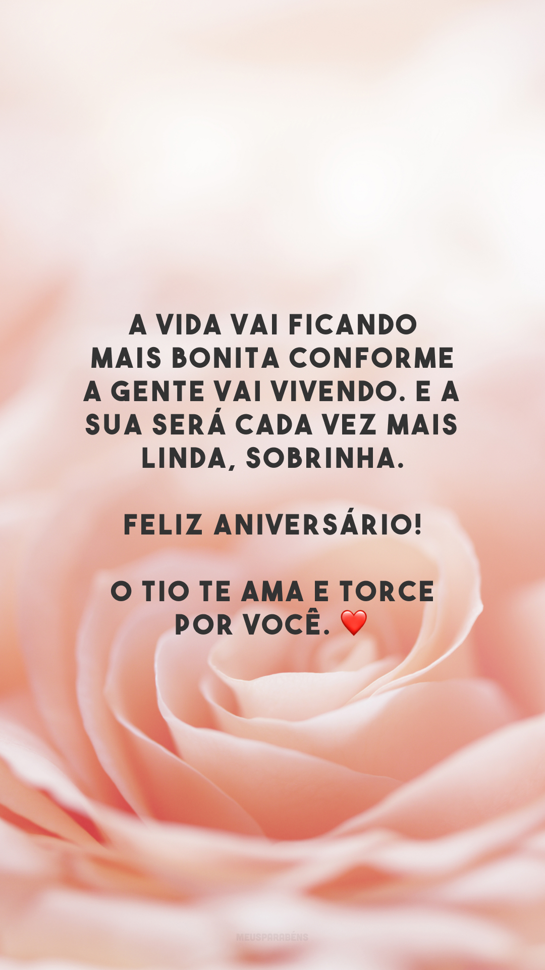 A vida vai ficando mais bonita conforme a gente vai vivendo. E a sua será cada vez mais linda, sobrinha. Feliz aniversário! O tio te ama e torce por você. ❤️