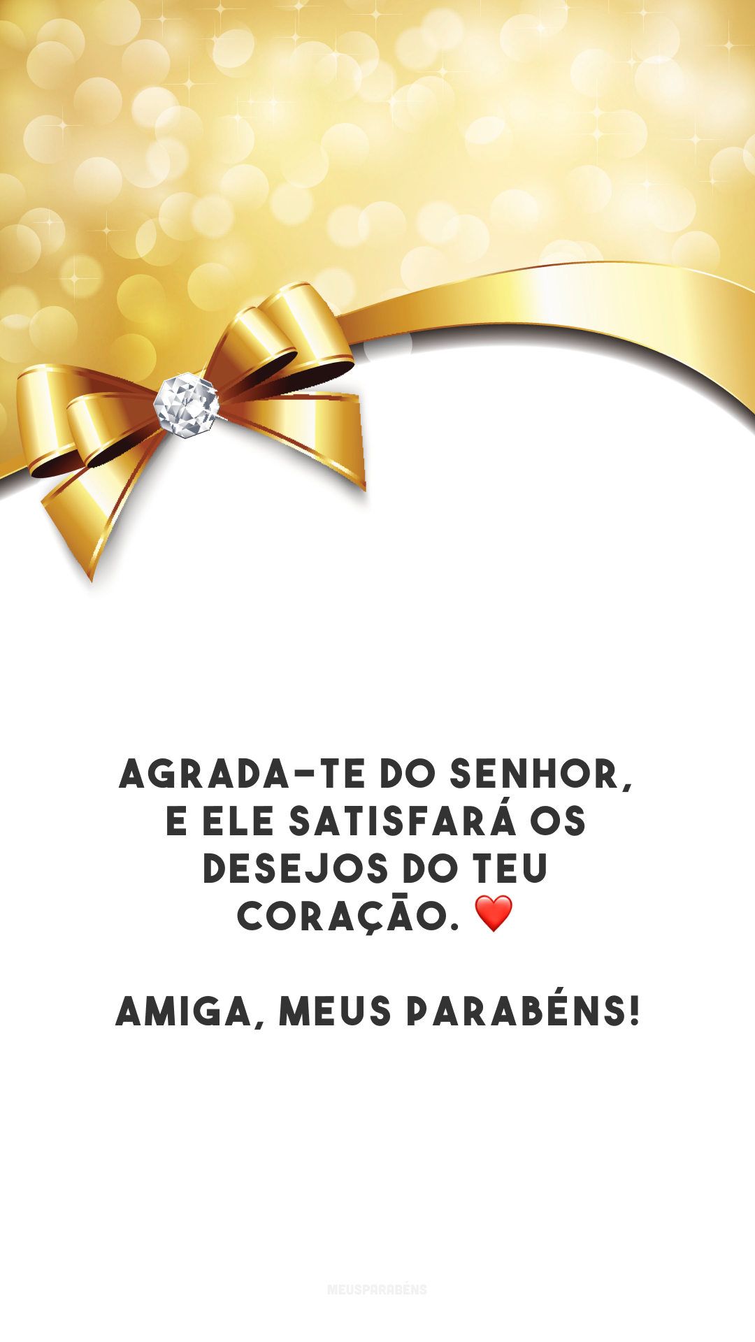 Agrada-te do Senhor, e ele satisfará os desejos do teu coração. ❤️ Amiga, meus parabéns!