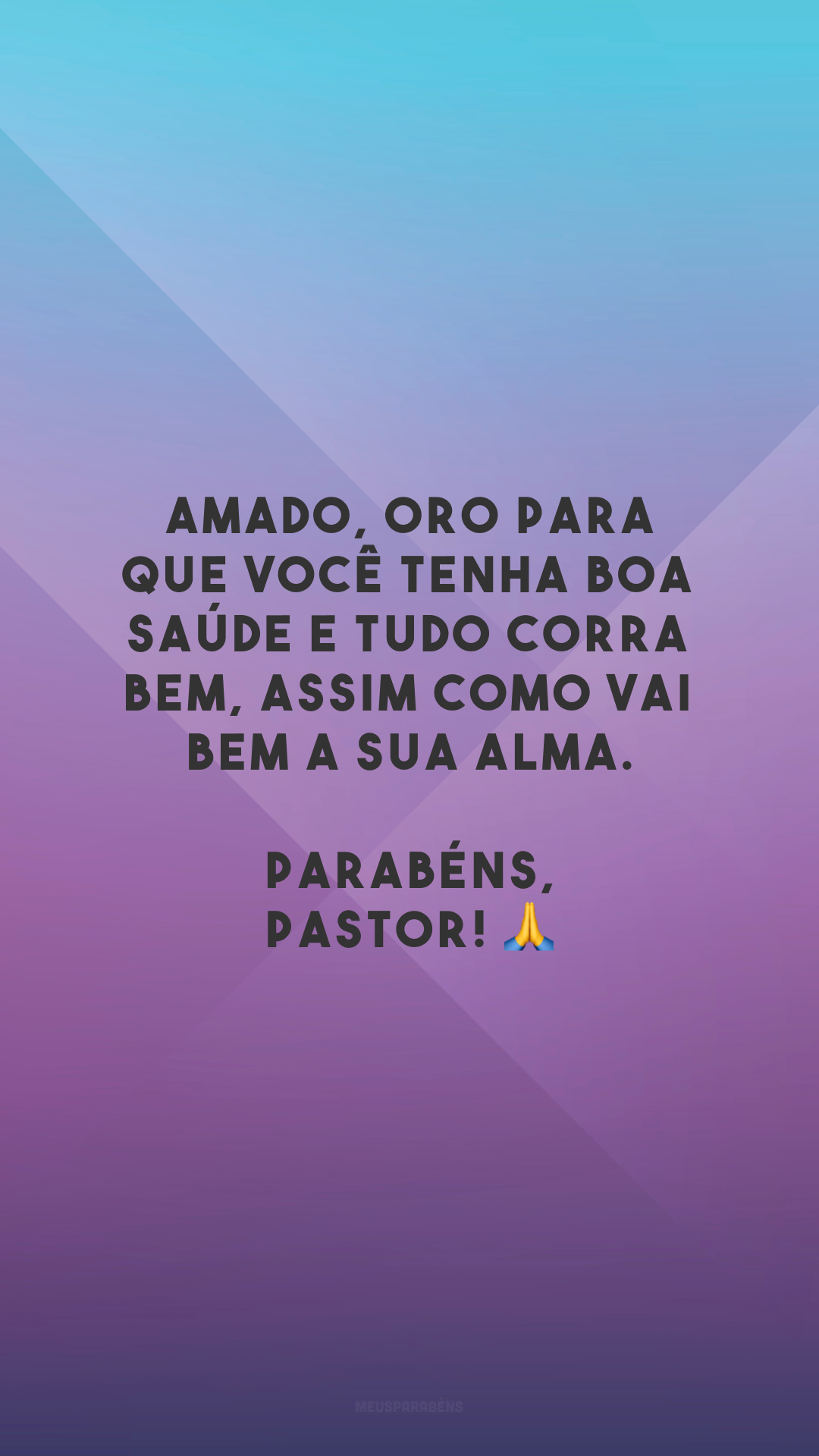 Amado, oro para que você tenha boa saúde e tudo corra bem, assim como vai bem a sua alma. Parabéns, pastor! 🙏