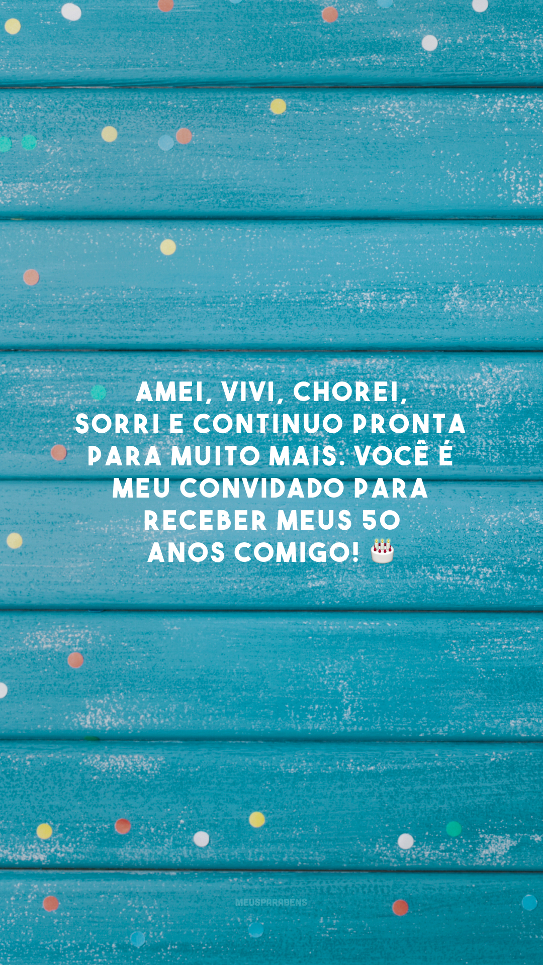 Amei, vivi, chorei, sorri e continuo pronta para muito mais. Você é meu convidado para receber meus 50 anos comigo! 🎂