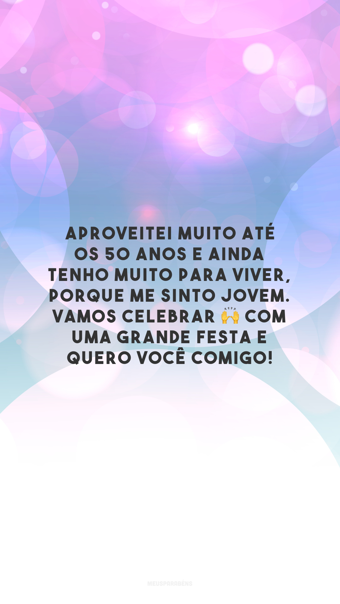 Aproveitei muito até os 50 anos e ainda tenho muito para viver, porque me sinto jovem. Vamos celebrar 🙌 com uma grande festa e quero você comigo!