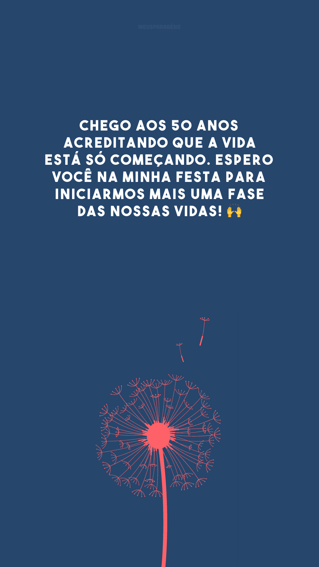 Chego aos 50 anos acreditando que a vida está só começando. Espero você na minha festa para iniciarmos mais uma fase das nossas vidas! 🙌